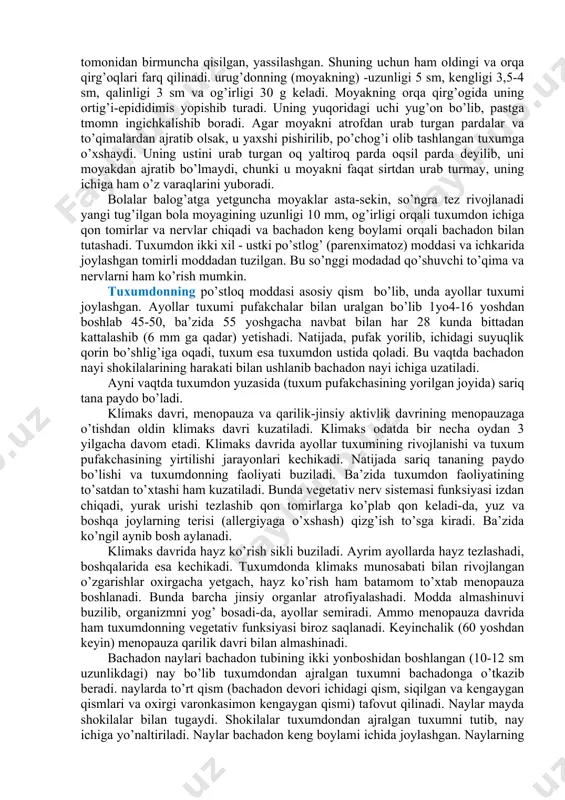 sti qavat qon tomirlari qon bilan haddan tashqari to’ladi. agarda shu vaqtda ayol tuxumi otalansa, otalangan tuxum o’zidan maxsus suyuqlik chiqarib to’lishgan shilliq qavatni eritib, unga cho’kadi. homiladorlik boshlanadi. aks holda qon bilan to’lishgan qon tomirlar yorilib, shilliq ostiga qo’yiladi. natijada, shilliq qavat ostidan ajraladi va shu zaylda hayz ko’rish boshlanadi. hayz ko’rish ayollarda 13-14 yoshdan boshlanib, 45-50, ba’zida 55 yoshgacha davom yetadi. 2. o’rta muskul qavat silliq muskul tolalaridan iborat va uch qavat bo’lib joylashgan. ichki va tashqi muskul tolachalari bo’ylama joylashgan; ularning orasida ko’ndalang muskul tolalari joylashgan. odatda muskul qavati qon tomirlarga boy bo’ladi. 3. tashqi qavat seroz pardadan iborat. urug’donning tuzilishi urug’donlar yoki moyaklar -(testis) yorg’oq ichida turadi. ular erkaklar tanosil a’zolari sistemasining eng muhim qismi hisoblanadi, chunki erkaklik urug’i spermatozoid shu yerda yetiladi. urug’don shakli elipssimon bo’lib, ikki yon tomonidan birmuncha qisilgan, yassilashgan. shuning uchun ham oldingi va orqa qirg’oqlari farq qilinadi. urug’donning (moyakning) -uzunligi 5 …