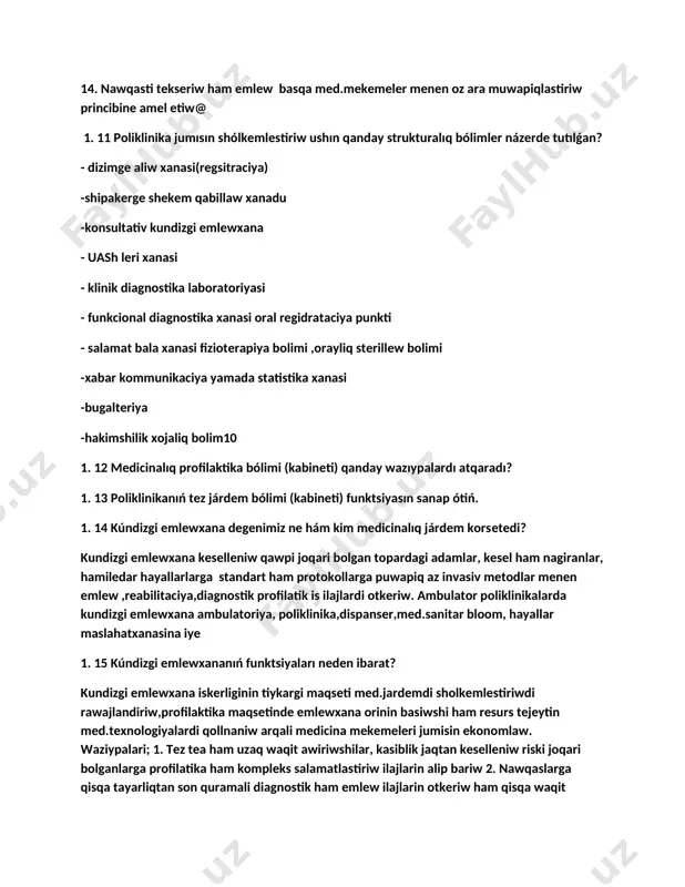 shekem qabillaw xanadu -konsultativ kundizgi emlewxana - uash leri xanasi - klinik diagnostika laboratoriyasi - funkcional diagnostika xanasi oral regidrataciya punkti - salamat bala xanasi fizioterapiya bolimi ,orayliq sterillew bolimi -xabar kommunikaciya yamada statistika xanasi -bugalteriya -hakimshilik xojaliq bolim10 1. 12 medicinalıq profilaktika bólimi (kabineti) qanday wazıypalardı atqaradı? 1. 13 poliklinikanıń tez járdem bólimi (kabineti) funktsiyasın sanap ótiń. 1. 14 kúndizgi emlewxana degenimiz ne hám kim medicinalıq járdem korsеtеdi? kundizgi emlewxana keselleniw qawpi joqari bolgan topardagi adamlar, kesel ham nagiranlar, hamiledar hayallarlarga standart ham protokollarga puwapiq az invasiv metodlar menen emlew ,reabilitaciya,diagnostik profilatik is ilajlardi otkeriw. ambulator poliklinikalarda kundizgi emlewxana ambulatoriya, poliklinika,dispanser,med.sanitar bloom, hayallar maslahatxanasina iye 1. 15 kúndizgi emlewxananıń funktsiyaları neden ibarat? kundizgi emlewxana iskerliginin tiykargi maqseti med.jardemdi sholkemlestiriwdi rawajlandiriw,profilaktika maqsetinde emlewxana orinin basiwshi ham resurs tejeytin med.texnologiyalardi qollnaniw arqali medicina mekemeleri jumisin ekonomlaw. waziypalari; 1. tez tea ham uzaq waqit awiriwshilar, kasiblik jaqtan keselleniw riski joqari bolganlarga profilatika …