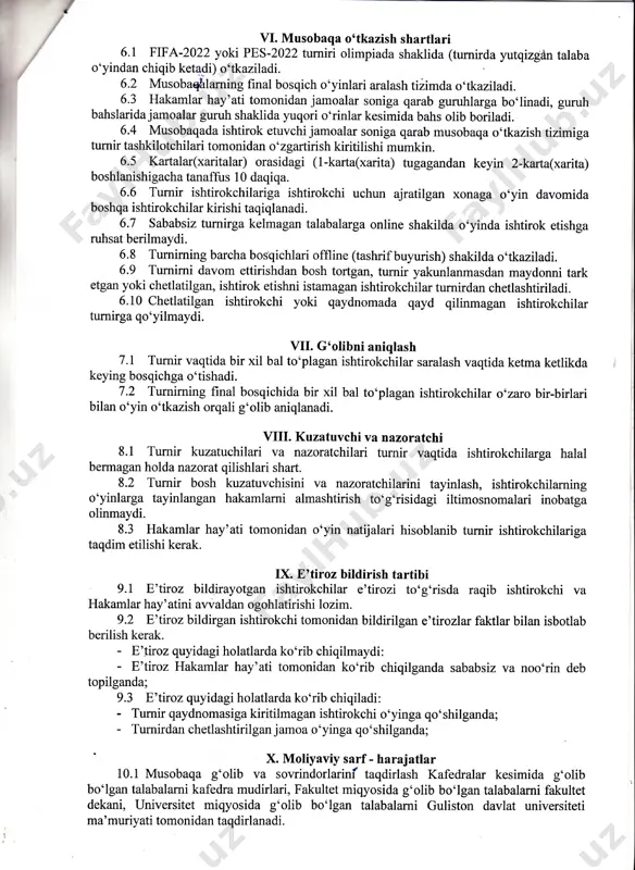 5.2 musobaqaning 1, 2, 3-bosqichlarida faqatgina guliston davlat universiteti talabasi ьо' lgan ishtirokchilarning qatnashishlariga ruhsat beriladi. 5.3 hakamlar hay'ati tomonidan ruhsat berilgan ishtirokchilar turnirga ishtirok etish uсhuп qo'yiladi. 5.4 hakamlar hay'ati tomonidan ruhsat berilmagan ishtirokchilariga turnirga qatnashishga ruhsat berilmaydi. vi. musobaqa o'tkazish shartlari 6.1 fifа-2022 yoki pes-2022 turniri olimpiada shaklida (turnirda yutqizgdn ishtirokchi va deb talaba o'yindan chiqib ketadi) o'tkaziladi. 6.2 musobaghlarning final bosqich o'yinlari aralash tiiimda o'tkaziladi. 6.з hakamlar hay'ati tomonidan jamoalar soniga qarab guruhlarga bo'linadi, guruh bйslarida jаmоаlаr guruh shaklida yuqori o'rinlar kesimida bahs olib boriladi. 6.4 musobaqada ishtirok etuvchi jamoalar soniga qarab musobaqa o'tkazish tizimiga turnir tashkilotchilari tomonidan o'zgartirish kiritilishi mumkin. 6.5 kartalar(xaritalar) orasidagi (1-karta(xarita) tugagandan keyin 2-karta(xarita) boshlanishigacha tanaffus 10 daqiqa. 6.6 тurпir ishtirokchilariga ishtirokchi boshqa ishtirokchilar kirishi taqiqlanadi. uсhuп ajratilgan xonaga davomida 6.7 sababsiz turnirga kelmagan talabalarga online shakilda o'yinda ruhsat berilmaydi. etishga 6.8 тurпirпiпg barcha bosqichlari offline (tashrif buyurish) shakilda o'tkaziladi. 6.9 тurпirпi davom …