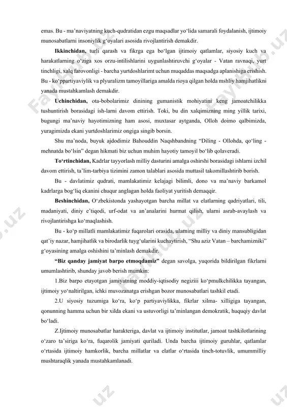qimizning psixologiyasi, maqsad-muddaolari, vatan manfaatlari va zamonaviy taraqqiyot talablariga mos kelmaydigan unsurlarni, g‘oyalarni yaxshi payqab olamiz. yangi jamiyatni barpo etishda ma’naviy sohada quyidagi vazifalarni bajarishimiz lozim: birinchidan, yurtdoshlarimizni ma’naviy yangilanish va islohotlar jarayonining faol ishtirokchisiga aylantirish. ularning kuch va salohiyatini ijtimoiy hamkorlik va millatlararo totuvlik, diniy bag‘rikenglik kabi ezgu maqsadlarga xizmat qildirish. zero, o‘zbekiston respublikasi prezidenti sh.mirziyoyev tomonidan 2017-2021 yillarga mo‘ljallangan “o‘zbekiston respublikasini yanada rivojlantirish bo‘yicha harakatlar strategiyasi to‘g‘risida”gi4947- sonli farmonining beshinchi ustivor vazifasi “xavfsizlik, diniy bag‘rikenglik va millatlararo totuvlik, o‘zaro manfaatli va amaliy tashqi siyosat” deb nomlanishi ham bejizga emas. bu - ma’naviyatning kuch-qudratidan ezgu maqsadlar yo‘lida samarali foydalanish, ijtimoiy munosabatlarni insoniylik g‘oyalari asosida rivojlantirish demakdir. ikkinchidan, turli qarash va fikrga ega bo‘lgan ijtimoiy qatlamlar, siyosiy kuch va harakatlarning o‘ziga xos orzu-intilishlarini uygunlashtiruvchi g‘oyalar - vatan ravnaqi, yurt tinchligi, xalq farovonligi - barcha yurtdoshlarimt uchun muqaddas maqsadga aplanishiga erishish. bu - ko‘ppartiyaviylik va plyuralizm tamoyillariga amalda rioya qilgan holda …