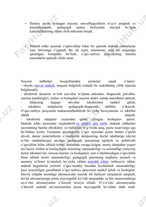 - qog’ozbozlik va buyruqbozlikka asoslangan uslubning saqlanayotganligi; -maktab rahbarlari o’rtasidagi ish taqsimotining amalda yaxshi ishlmayotganligi; - malaka oshirish masalasiga e’tiborsizlik; - kadrlar qo’nimsizligi; - vaqtdan unumli foydalanmaslik va hokazo. kuyida boshqaruvda asosiy yo’nalishlari hisoblangan maktab ichki nazoratni tashkil etishning ayrim masalalari to’g’risida to’xtalamiz. umumta’lim maktabini rivojlantirishning hozirgi bosqichida unga rahbarlik qilish, ogir va mas’uliyatli vazifadir. maktab ichki nazorati: · bu jamoaning uz oldiga quyilgan maqsadga muvofiq ravishda o’quv-tarbiya jarayonini xar tomonlama o’rganish va tahlil qilishdir. · doimiy puxta uylangan nazorat, muvaffaqiyatlarni to’g’ri aniqlash va mustahkamlash, pedagogik jamoa faoliyatida mavjud bo’lgan kamchiliklarning oldini olish imkonini beradi. · maktab ichki nazorati o’qituvchilar bilan bir qatorda maktab rahbarlarini xam intizomga o’rgatadi. bu ish rejali, muntazam, aniq bir maqsadga qaratilgan, kompleks bo’lishi, o’quv-tarbiya jarayonining hamma tomonlarini qamrab olishi zarur. nazorat tadbirlari bosqichlaridan ayrimlari sanab o’tamiz: - obyekt, mavzu tanlash, maqsad belgilash (odatda bu maktabning yillik rejasida belgilanadi); - tekshirish dasturini to’zish (savollar to’plami, anketalar, …
