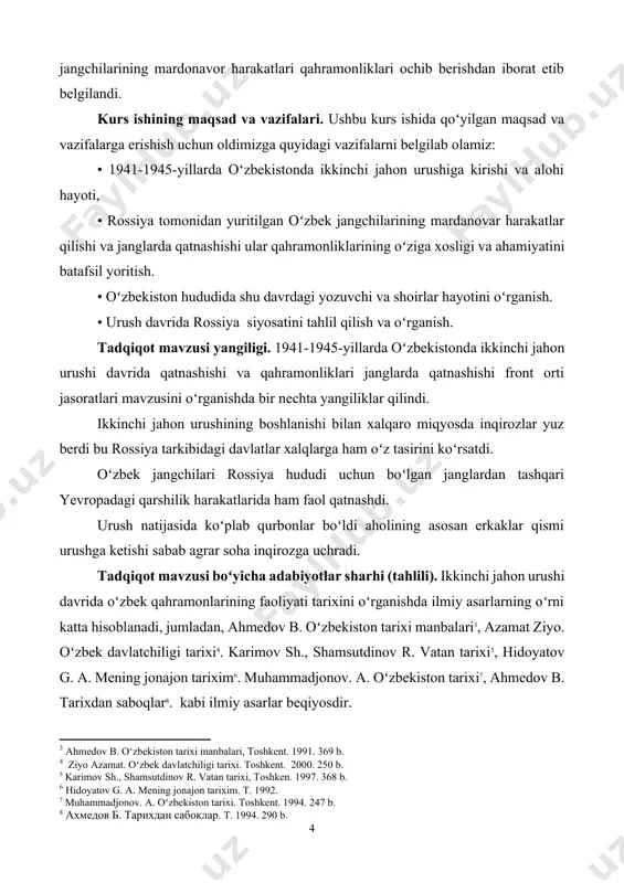 ozuvchi va shoirlar hayotini oʻrganish. • urush davrida rossiya siyosatini tahlil qilish va oʻrganish. tadqiqot mavzusi yangiligi. 1941-1945-yillarda oʻzbekistonda ikkinchi jahon urushi davrida qatnashishi va qahramonliklari janglarda qatnashishi front orti jasoratlari mavzusini oʻrganishda bir nechta yangiliklar qilindi. ikkinchi jahon urushining boshlanishi bilan xalqaro miqyosda inqirozlar yuz berdi bu rossiya tarkibidagi davlatlar xalqlarga ham oʻz tasirini koʻrsatdi. oʻzbek jangchilari rossiya hududi uchun boʻlgan janglardan tashqari yevropadagi qarshilik harakatlarida ham faol qatnashdi. urush natijasida koʻplab qurbonlar boʻldi aholining asosan erkaklar qismi urushga ketishi sabab agrar soha inqirozga uchradi. tadqiqot mavzusi boʻyicha adabiyotlar sharhi (tahlili). ikkinchi jahon urushi davrida oʻzbek qahramonlarining faoliyati tarixini oʻrganishda ilmiy asarlarning oʻrni katta hisoblanadi, jumladan, ahmedov b. oʻzbekiston tarixi manbalari[footnoteref:3], azamat ziyo. oʻzbek davlatchiligi tarixi[footnoteref:4]. karimov sh., shamsutdinov r. vatan tarixi[footnoteref:5], hidoyatov g. a. mening jonajon tarixim[footnoteref:6]. muhammadjonov. a. oʻzbekiston tarixi[footnoteref:7], ahmedov b. tarixdan saboqlar[footnoteref:8]. kabi ilmiy asarlar beqiyosdir. [3: ahmedov b. oʻzbekiston tarixi manbalari, toshkent. 1991. 369 …