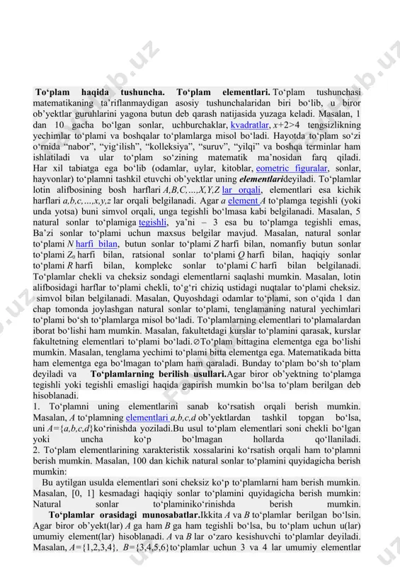 i odamlar to‘plami, son o‘qida 1 dan chap tomonda joylashgan natural sonlar to‘plami, tenglamaning natural yechimlari to‘plami bo‘sh to‘plamlarga misol bo‘ladi. to‘plamlarning elementlari to‘plamalardan iborat bo‘lishi ham mumkin. masalan, fakultetdagi kurslar to‘plamini qarasak, kurslar fakultetning elementlari to‘plami bo‘ladi.to‘plam bittagina elementga ega bo‘lishi mumkin. masalan, tenglama yechimi to‘plami bitta elementga ega. matematikada bitta ham elementga ega bo‘lmagan to‘plam ham qaraladi. bunday to‘plam bo‘sh to‘plam deyiladi va to‘plamlarning berilish usullari.agar biror ob’yektning to‘plamga tegishli yoki tegishli emasligi haqida gapirish mumkin bo‘lsa to‘plam berilgan deb hisoblanadi. 1. to‘plamni uning elementlarini sanab ko‘rsatish orqali berish mumkin. masalan, a to‘plamning elementlari a,b,c,d ob’yektlardan tashkil topgan bo‘lsa, uni a={a,b,c,d}ko‘rinishda yoziladi.bu usul to‘plam elementlari soni chekli bo‘lgan yoki uncha ko‘p bo‘lmagan hollarda qo‘llaniladi. 2. to‘plam elementlarining xarakteristik xossalarini ko‘rsatish orqali ham to‘plamni berish mumkin. masalan, 100 dan kichik natural sonlar to‘plamini quyidagicha berish mumkin: bu aytilgan usulda elementlari soni cheksiz ko‘p to‘plamlarni ham berish mumkin. masalan, [0, …