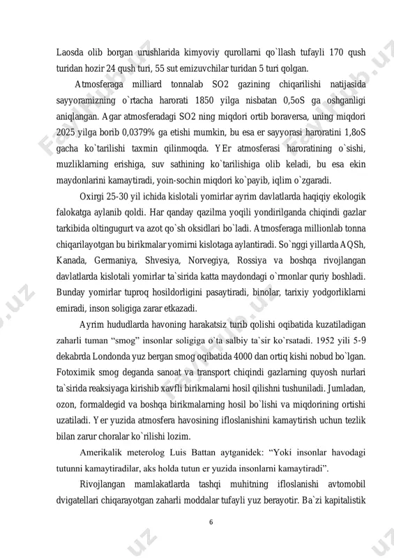 kalik meterolog luis battan aytganidek: “yoki insonlar havodagi tutunni kamaytiradilar, aks holda tutun er yuzida insonlarni kamaytiradi”. rivojlangan mamlakatlarda tashqi muhitning ifloslanishi avtomobil dvigatellari chiqarayotgan zaharli moddalar tufayli yuz berayotir. ba`zi kapitalistik 7 mamlakatlarda, masalan: yaponiyada avtomobillarning ko`pligi natijasida ko`cha harakatini boshqaruvchi polisiya xodimi har 2 soatda kislorod maskasini almashtirib turishga majbur bo`ladi. shu sababli ham mutaxassislar avtomobillarni “ildirakdagi ximiyaviy fabrika” deyishadi. mashina motori chiqargan gaz tarkibida uglerod oksidlari, karbonat angidrid, aldegidlar, azot oksidlari, uglevodlar, qo`roshin birikmalari bo`lib, ular inson soligiga salbiy ta`sir ko`rsatadi, uglerod oksidlari qondagi gemoglabin bilan birikib, uning kislorod tashishi funksiyasini pasaytiradi. qo`roshin birikmasi nafas olish yo`llari orqali o`tib kishilarning yurak-qon tomirlarini shikastlar ekan. atmosferaning kosmosdan ifloslanishi kosmik changlardan sodir bo`lmoqda. yer sirtiga yiliga 10 mln.t. kosmik chang tushadi. eng xavflisi olam fazosidan yerga kelayotgan turli xil chang, meteor zarralari, radiasiya oqimlari. vulqonlarning otilishi va to jinslarining emirilishidan atmosferaga chiqqan turli xil zarralar bir necha yilgacha havoga …