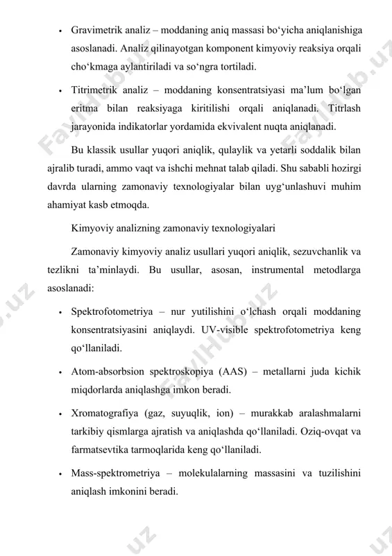 an belgilar asosida xulosa chiqariladi. miqdoriy analiz esa modda tarkibidagi komponentlarning aniq miqdorini aniqlashga xizmat qiladi. klassik kvantitativ analiz ikki asosiy usulga bo‘linadi: gravimetrik va titrimetrik analiz. gravimetrik analizda aniqlanayotgan komponent reaksiya orqali ajratib olinadi va quritilgan holda og‘irligi tortiladi. shu og‘irlik asosida miqdoriy hisob-kitoblar olib boriladi. bu usul yuqori aniqlikka ega, lekin vaqt talab qiladi va juda ehtiyotkorlik bilan bajarilishi kerak. titrimetrik analiz esa eritmalar bilan bajariladigan tahlil bo‘lib, bunda ma’lum hajmdagi titrant eritmasi aniqlanayotgan modda bilan reaksiyaga kiritiladi. reaksiyaning tugagan nuqtasi indikator yordamida aniqlanadi. bu usul turli reaksiyalar asosida qo‘llaniladi: kislotali-asosli, oksidlovchi-qaytaruvchi, kompleksometrik yoki cho‘ktirish titrlashlari. titrimetrik analiz gravimetrik usulga nisbatan tezroq, kamroq vaqt talab qiladi va amaliyotda keng qo‘llaniladi. klasik analiz usullarining ustunliklari orasida ularning arzonligi, sodda tajriba qurilmalari bilan bajarilishi va nisbatan yuqori aniqlikka ega bo‘lishi ko‘rsatiladi. ayniqsa, bu usullar kichik laboratoriyalarda yoki resurslar cheklangan joylarda juda foydali hisoblanadi. biroq, ular ba’zi hollarda sezuvchanlik yoki selektivlikda …