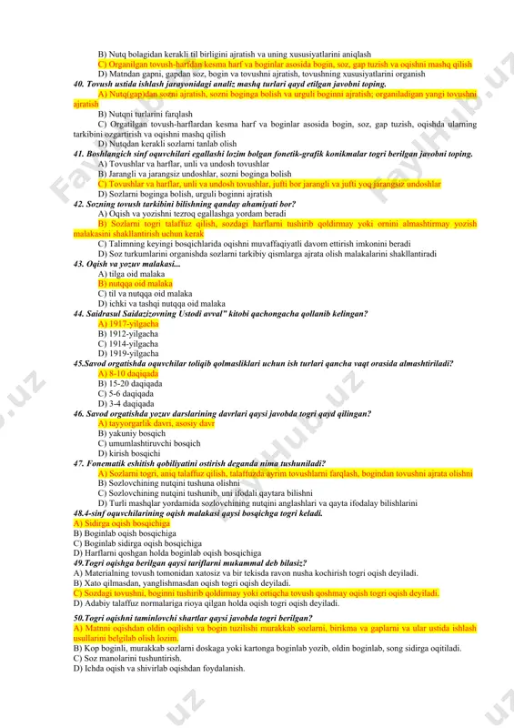 gatishga tayyorgarligini hisobga olish jihatlari qaysi javobda batafsil bayon qilingan? a) yozuv ko�nikmasi, o�qish ko�nikmasi b) o�qish ko�nikmasi, yozuv ko�nikmasi, og�zaki bog�lanishli nutqi c) og�zaki bog�lanishli nutqi, qancha she�r yod bilishi, 2 yoki 3 ertakni bilishi, tortinib yoki tortinmay ayta olishi, matnga yaqinlashtirib aytib berishi, harflarni yoki so�z va gapni o�qiy olishi d) yozuv ko�nikmasi: harflarning bosma yoki yozma shaklini yoza olishi, o�z ismini yoza olishi, barcha gaplarni yoza olishi, so�z va gapni o�qiy olishi 22. savod o�rgatish mashqlarining turlari qaysi javobda berilgan? a) to�g�ri va burro talaffuz mashqlari b) analiz mashqlari, sintez mashqlari, artikulyatsiya va burro talaffuz mashqlari c) matnni gaplarga ajratish mashqlari, bo�g�inlarni tovushlarga ajratish mashqlari d) tovush-harf tahlili mashqlari 23. savod o�rgatish jarayonida o�quvchilar amaliy o�zlashtiradigan bilimlar tizimi berilgan javobni belgilang. a) to�g�ri yozuvga o�rgatuvchi imloviy bilimlarni amaliy o�zlashtiradilar b) so�zlarni ajratib va qo�shib yozishni, chiziqcha bilan yozishni o�zlashtiradilar c) grammatika va imlodan ayrim materiallarni amaliy o�zlashtiradilar, …