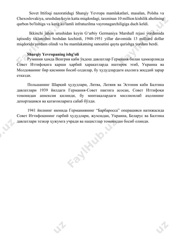 atidagi sharqiy yevropa mamlakatlari, masalan, polsha va chexoslovakiya, urushdan keyin katta miqdordagi, taxminan 10 million kishilik aholining qurbon bo'lishiga va keng ko'lamli infratuzilma vayronagarchiligiga duch keldi. ikkinchi jahon urushidan keyin gʻarbiy germaniya marshall rejasi yordamida iqtisodiy tiklanishni boshdan kechirdi, 1948-1951 yillar davomida 13 milliard dollar miqdorida yordam olindi va bu mamlakatning sanoatini qayta qurishga yordam berdi. sharqiy yevropaning ishg'oli руминия ҳамда венгрия каби ўқдош давлатлар германия билан ҳамкорликда совет иттифоқига қарши ҳарбий ҳаракатларда иштирок этиб, украина ва молдованинг бир қисмини босиб олдилар, бу ҳудудлардаги аҳолига жиддий зарар етказди. польшанинг шарқий ҳудудлари, литва, латвия ва эстония каби балтика давлатлари 1939 йилдаги германия-совет пактига асосан, совет иттифоқи томонидан аннексия қилинди, бу минтақалардаги миллионлаб аҳолининг депортацияси ва қатағонларига сабаб бўлди. 1941 йилнинг июнида германиянинг “барбаросса” операцияси натижасида совет иттифоқининг ғарбий ҳудудлари, жумладан, украина, беларус ва балтика давлатлари тезкор ҳужумга учради ва нацистлар томонидан босиб олинди. 📌xulosa ikkinchi jahon urushi davrida yevropa mamlakatlari katta …