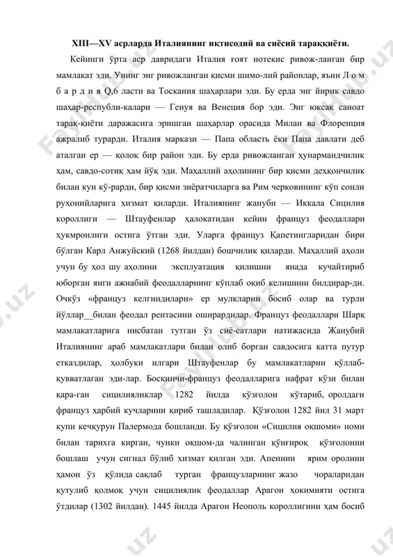 2 йил 31 март купи кечқурун палермода бошланди. бу қўзғолон «сицилия оқшоми» номи билан тарихга кирган, чунки оқшом-да чалинган қўнғироқ қўзғолонни бошлаш учун сигнал бўлиб хизмат қилган эди. апеннин ярим оролини ҳамон ўз қўлида сақлаб турган французларнинг жазо чораларидан қутулиб қолмоқ учун сицилиялик феодаллар арагон ҳокимияти остига ўтдилар (1302 йилдан). 1445 йилда арагон неополь короллигини ҳам босиб олишга муваффақ бўлди. шундай қилиб, италиянинг бутун жануби узок вақтгача ана шу ажнабий давлат составига киритилди. xiii—xv асрларда италиянинг шимолий шаҳарлари энг кўп равнаққа эришдилар. бу шимолий шаҳарлар ижтимоий ва сиё​сий тузумининг ўзига хос хусусиятлари тўғрисийа қуйидаги иккита шаҳар: шаҳар-республика доирасидан айча ташқарига чиққан йирик савдогарлар денгиз давлати намунасини кўрсатган венеция ва энг ривожланган саноат маркази, энг кескин синфий кураш майдони бўлган ва айни замонда янги итальян ре​нессанс (уйғониш) маданиятининг асосий маркази ҳисобланган флоренция айниқса равшан тушунча беради. венеция республикаси. «адриатика маликаси» бўлган вене​ция xiii асрдаёқ улкан денгиз давлати бўлиб олган зди. xiv— …