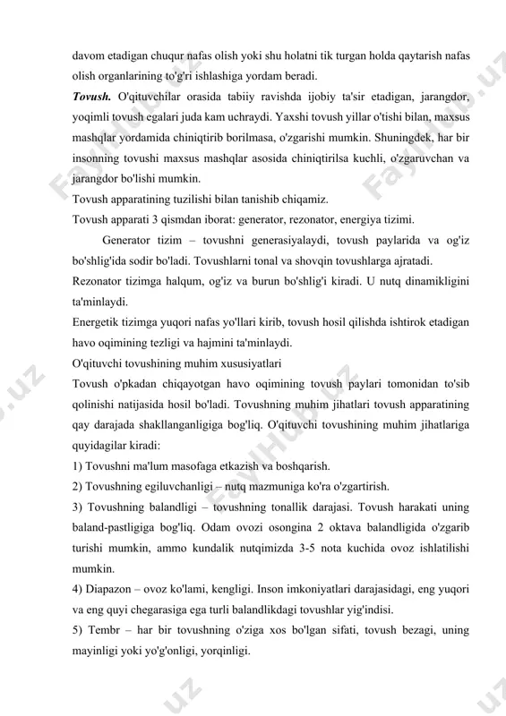 ush harakati uning baland-pastligiga bog'liq. odam ovozi osongina 2 oktava balandligida o'zgarib turishi mumkin, ammo kundalik nutqimizda 3-5 nota kuchida ovoz ishlatilishi mumkin. 4) diapazon – ovoz ko'lami, kengligi. inson imkoniyatlari darajasidagi, eng yuqori va eng quyi chegarasiga ega turli balandlikdagi tovushlar yig'indisi. 5) tembr – har bir tovushning o'ziga xos bo'lgan sifati, tovush bezagi, uning mayinligi yoki yo'g'onligi, yorqinligi. har bir insonning tovush tembri rezonator tizim asosida o'zgarishi mumkin. rezonator tizimning 2 turi farq qilinadi: yuqori (bosh) va quyi (ko'krak). yuqori yoki bosh rezonator tizimiga bosh miya, og'iz va burun bo'shlig'i kiradi. quyi yoki ko'krak rezonator tizimiga traxeya va bronxlar kiradi. rezonator tizim yordamida turli xildagi ton (tovush) va oberton (qo'shimcha tovush)lar hosil qilish mumkin. 6) ritmika – tovush va so'zlarni talaffuz qilishdagi umumiy tezligi, davomiyligi, ovoz maromi yoki vazni. ba'zi bir so'zlarning, bo'g'inlarnnng talaffuzi, ularning tezligi - nutqning sur'atini tashkil etadi. 7) temporitm - so'zlar orasidagi tanaffuslardir. 8) …