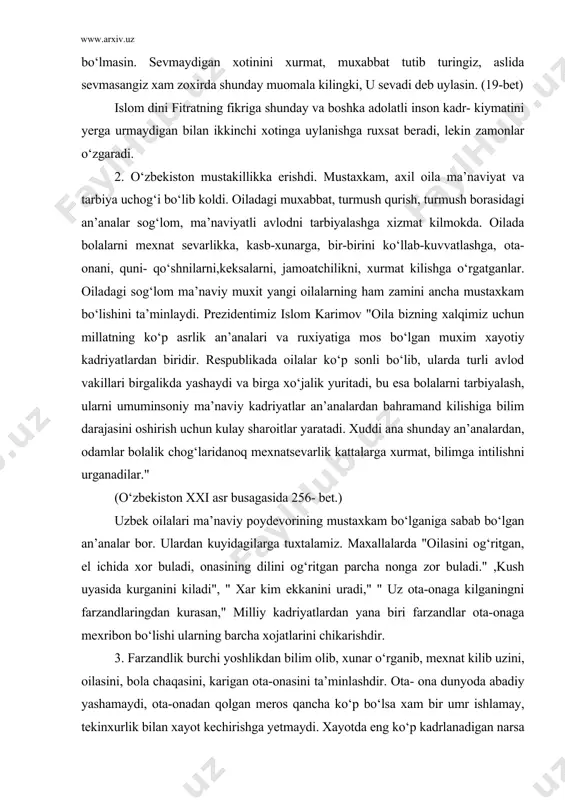 vorining mustaxkam bo‘lganiga sabab bo‘lgan an’analar bor. ulardan kuyidagilarga tuxtalamiz. maxallalarda "oilasini og‘ritgan, el ichida xor buladi, onasining dilini og‘ritgan parcha nonga zor buladi." ,kush uyasida kurganini kiladi", " xar kim ekkanini uradi," " uz ota-onaga kilganingni farzandlaringdan kurasan," milliy kadriyatlardan yana biri farzandlar ota-onaga mexribon bo‘lishi ularning barcha xojatlarini chikarishdir. 3. farzandlik burchi yoshlikdan bilim olib, xunar o‘rganib, mexnat kilib uzini, oilasini, bola chaqasini, karigan ota-onasini ta’minlashdir. ota- ona dunyoda abadiy yashamaydi, ota-onadan qolgan meros qancha ko‘p bo‘lsa xam bir umr ishlamay, tekinxurlik bilan xayot kechirishga yetmaydi. xayotda eng ko‘p kadrlanadigan narsa xalol mexnat bilan topilgan boylikdir. ota-onaning xurmatini joyiga quyib obrusini baland tutish xam milliy ma’naviy kadriyatlarimizdan biridir. axil oilada xal kiluvchi suzni ota aytadi. ota albatta oila a’zolarining fikrini va manfaatini e’tiborga oladi. shu sababli xam milliy an’analarimizda xam otadan oldin yoki ota urnida suzlash, suzini bulish xam beodoblik xisoblangan. ota-ona qilgan pandu nasixatlarning faqat bitta maqsadi …