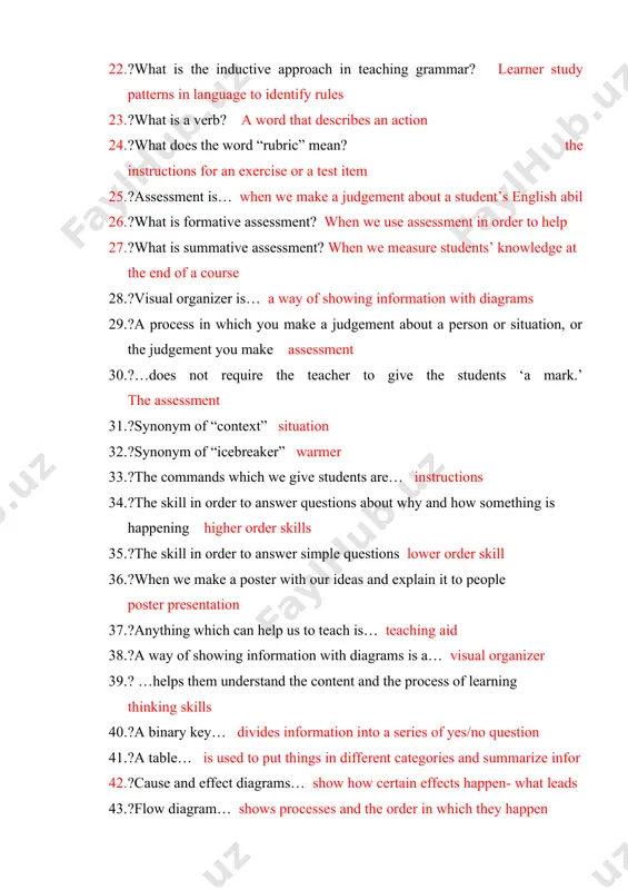 owledge at the end of a course 28. ?visual organizer is… a way of showing information with diagrams 29. ?a process in which you make a judgement about a person or situation, or the judgement you make assessment 30. ?…does not require the teacher to give the students ‘a mark.’ the assessment 31. ?synonym of “context” situation 32. ?synonym of “icebreaker” warmer 33. ?the commands which we give students are… instructions 34. ?the skill in order to answer questions about why and how something is happening higher order skills 35. ?the skill in order to answer simple questions lower order skill 36. ?when we make a poster with our ideas and explain it to people poster presentation 37. ?anything which can help us to teach is… teaching aid 38. ?a way of showing information with diagrams is a… visual organizer 39. ? …helps them understand the content and the process …
