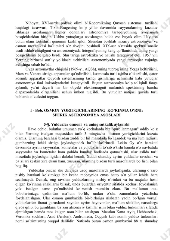 eleskoplarimiz quvvati qanchalik oshgani sari metagalaktika o`lchamlari ham shunchalik katta bo`lib boradi. bugun uning o`lchamlari bir necha yuz milliard yorug`lik yiliga teng ekanligi ma`lum. bir yorug`lik yili nurning bir yilda bosib o`tgan yo`li bo`lib, taxminan 1013 km masofani bildiradi. bizga eng yaqin yulduz quyosh hisoblanadi. quyoshga eng yaqin yulduz sentavrning proksimasi bo`lib, undan yorug`lik nuri bizga taxminan 4.3 yilda yetib keladi. sayyoralar va ularning yo`ldoshlari quyoshning nurini qaytarishi tufayli bizga ko`rinadi. markazida termoyadro reaksiyalari sodir bo`lishligi sababli nurlanish tarqatayotgan quyoshdan nur yerga taxminan 8 minut ichida yetib keladi. quyosh sistemasining chegarasigacha bo`lgan masofani bu nur 5 soatda bosadi. demak quyosh sistemasi o`lchami taxminan 10 milliard kilometrni tashkil qiladi xolos. 4-§. astronomiya fani taraqqiyoti bosqichlari haqida astronoiya tarixining boshlang`ich katta qismini kuzatuv ma`lumotlarini to`plash ishlari tashkil etadi. astronomiya bilan ota-bobolarimiz ajdodlari juda qadimdan boshlab shug`ullanganlar. ularning asosiy izlari mo`g`ul va arab istilolari sababli deyarli yo`q bo`lsa-da, vaqt o’tishi bilan birin-ketin ayrimlari …