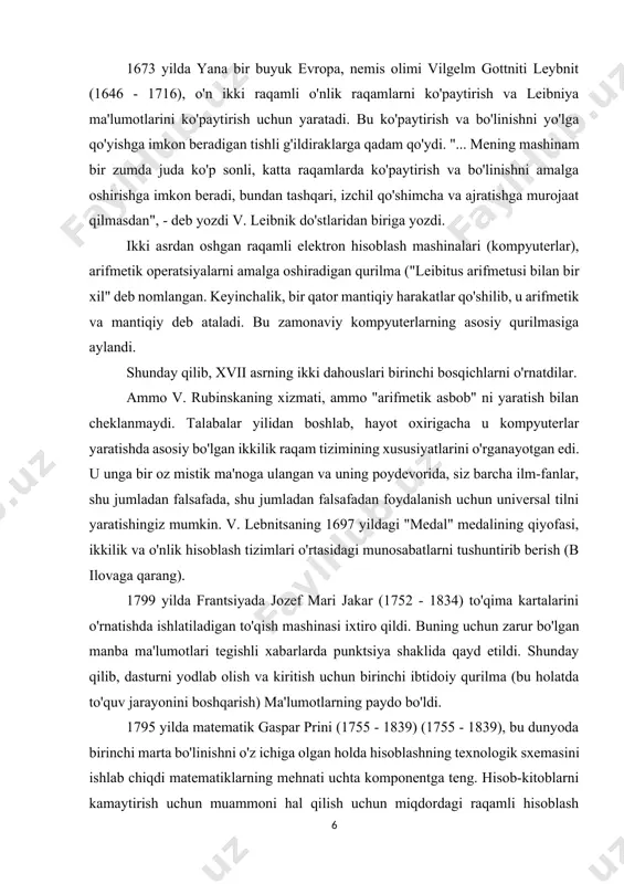 z mistik ma'noga ulangan va uning poydevorida, siz barcha ilm-fanlar, shu jumladan falsafada, shu jumladan falsafadan foydalanish uchun universal tilni yaratishingiz mumkin. v. lebnitsaning 1697 yildagi "medal" medalining qiyofasi, ikkilik va o'nlik hisoblash tizimlari o'rtasidagi munosabatlarni tushuntirib berish (b ilovaga qarang). 1799 yilda frantsiyada jozef mari jakar (1752 - 1834) to'qima kartalarini o'rnatishda ishlatiladigan to'qish mashinasi ixtiro qildi. buning uchun zarur bo'lgan manba ma'lumotlari tegishli xabarlarda punktsiya shaklida qayd etildi. shunday qilib, dasturni yodlab olish va kiritish uchun birinchi ibtidoiy qurilma (bu holatda to'quv jarayonini boshqarish) ma'lumotlarning paydo bo'ldi. 1795 yilda matematik gaspar prini (1755 - 1839) (1755 - 1839), bu dunyoda birinchi marta bo'linishni o'z ichiga olgan holda hisoblashning texnologik sxemasini ishlab chiqdi matematiklarning mehnati uchta komponentga teng. hisob-kitoblarni kamaytirish uchun muammoni hal qilish uchun miqdordagi raqamli hisoblash usullarini aniqlagan (yoki ishlab chiqilgan) birinchi guruhning birinchi guruhi arifmetik operatsiyalar - katlan, aylantiring, ko'paytiring, bo'linadi. ikkinchisini amalga oshiradigan arifmetik harakatlar …