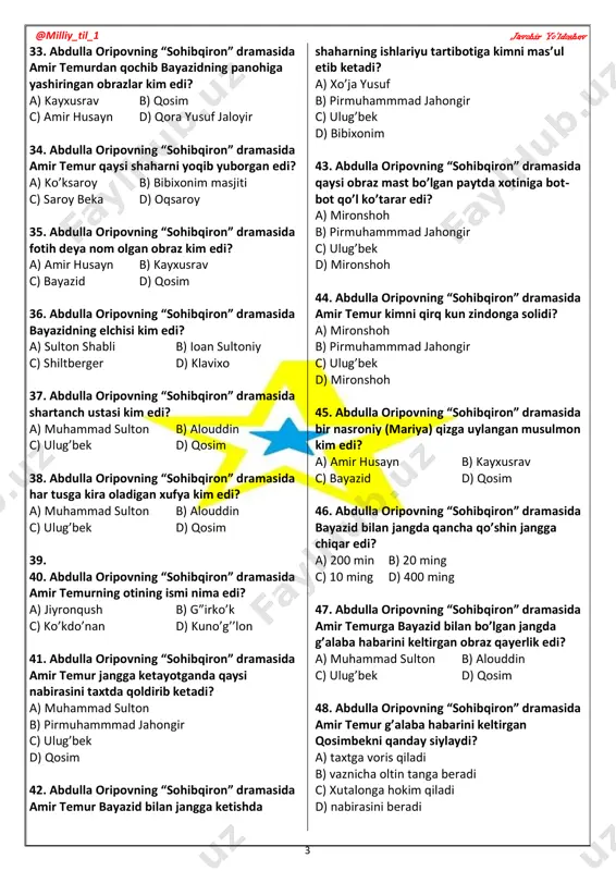 ulla oripovning “sohibqiron” dramasida siz amir eting –kemirgaymiz ko’hi qofni ham siz amr eting—simirgaymiz bahri ummonni. deya amir temurga iltifot qilgan obraz kim edi? a) shayxulislom b) barlos bahodir c) mir said baraka d) uljoy turkon xotin 26. abdulla oripovning “sohibqiron” dramasida manmanlikning qurboni bo’lgan obraz kim edi? a) amir husayn b) kayxusrav c) bayazid d) qosim 27. abdulla oripovning “sohibqiron” dramasida amir temur kimlarni 3 yil soliqdan ozod qilgan edi? a) g’alaba habarini berganlar b) amir temurning nabirasini olganlar c) tashlandiq yerlarni o’zlashtirganlar d) jangda shahid ketganlar oilasi 28. abdulla oripovning “sohibqiron” dramasida asli shomlik yosh olim yigit kim edi? a) muhammad sulton b) arabshoh c) ulug’bek d) qosim 29. abdulla oripovning “sohibqiron” dramasida ilmu urfon makkasi bo’lgan shahar qaysi shahar edi? a) andijon b) hirot c) samarqand d) mavaraunnahr 30. abdulla oripovning “sohibqiron” dramasida amir temurning ota shahrida qurgan binosi qaysi edi? a) ko’ksaroy b) bibixonim masjiti c) …