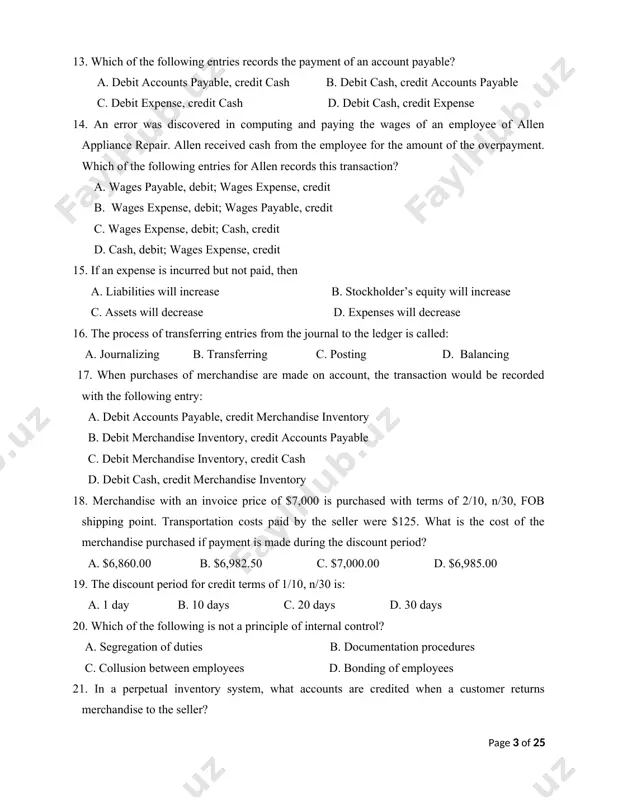 from the employee for the amount of the overpayment. which of the following entries for allen records this transaction? a. wages payable, debit; wages expense, credit b. wages expense, debit; wages payable, credit c. wages expense, debit; cash, credit d. cash, debit; wages expense, credit 15. if an expense is incurred but not paid, then a. liabilities will increase b. stockholder’s equity will increase c. assets will decrease d. expenses will decrease 16. the process of transferring entries from the journal to the ledger is called: a. journalizing b. transferring c. posting d. balancing 17. when purchases of merchandise are made on account, the transaction would be recorded with the following entry: a. debit accounts payable, credit merchandise inventory b. debit merchandise inventory, credit accounts payable c. debit merchandise inventory, credit cash d. debit cash, credit merchandise inventory 18. merchandise with an invoice price of $7,000 is purchased with terms …