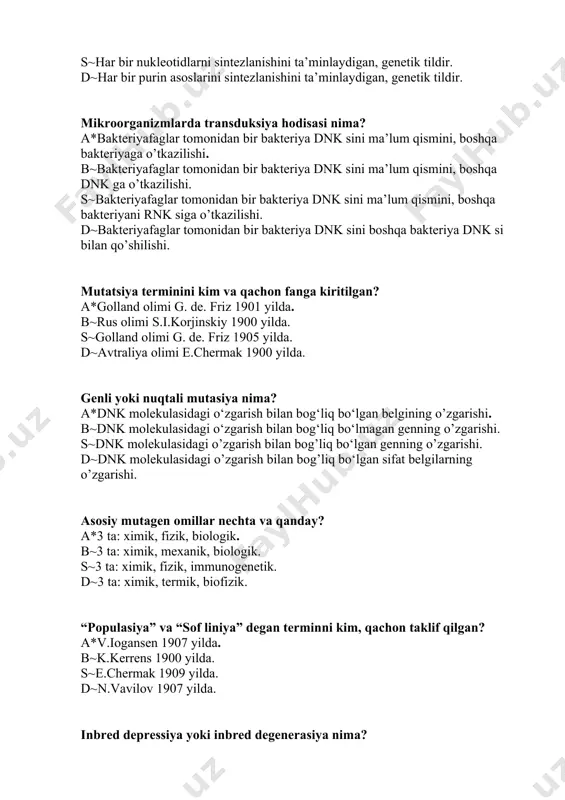 riz 1905 yilda. d~avtraliya olimi e.chermak 1900 yilda. genli yoki nuqtali mutasiya nima? a*dnk molekulasidagi o‘zgarish bilan bog‘liq bo‘lgan belgining o’zgarishi. b~dnk molekulasidagi o‘zgarish bilan bog‘liq bo‘lmagan genning o’zgarishi. s~dnk molekulasidagi o’zgarish bilan bog’liq bo‘lgan genning o’zgarishi. d~dnk molekulasidagi o’zgarish bilan bog’liq bo‘lgan sifat belgilarning o’zgarishi. asosiy mutagen omillar nechta va qanday? a*3 ta: ximik, fizik, biologik. b~3 ta: ximik, mexanik, biologik. s~3 ta: ximik, fizik, immunogenetik. d~3 ta: ximik, termik, biofizik. “populasiya” va “sof liniya” degan terminni kim, qachon taklif qilgan? a*v.iogansen 1907 yilda. b~k.kerrens 1900 yilda. s~e.chermak 1909 yilda. d~n.vavilov 1907 yilda. inbred depressiya yoki inbred degenerasiya nima? a*qarindosh urchitishning zararli oqibatlari. b~chatishtirishning zararli oqibatlari. s~qarindosh urchitishning ijobiy natijalari. d~chatishtirishning ijobiy natijalari. immunitetga asos solgan olim kim? a*l.paster. b~i.i.mechnikov. s~e.djenner. d~p.erlik. antigen nima? a*organizmga kiritilgandan keyin immunogenetik reaksiyani keltirib chiqaradigan genetik yod moddalardir. b~antitelalar ta’sirida organizmda paydo bo‘ladigan immunoglobunlar. s~organizmga kiritilganda immunogenetik reaksiyani kuchaytirgan suyuqlikdir.organizmga kiritilganda reaksiyani kuchaytirgan …