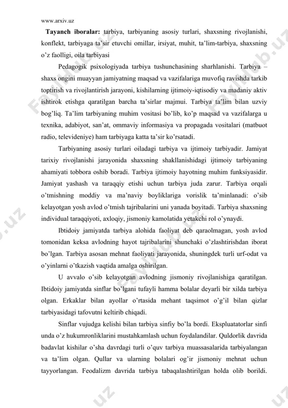 erkaklar bilan ayollar o’rtasida mehant taqsimot o’g’il bilan qizlar tarbiyasidagi tafovutni keltirib chiqadi. sinflar vujudga kelishi bilan tarbiya sinfiy bo’la bordi. ekspluatatorlar sinfi unda o’z hukumronliklarini mustahkamlash uchun foydalandilar. quldorlik davrida badavlat kishilar o’sha davrdagi turli o’quv tarbiya muassasalarida tarbiyalangan va ta’lim olgan. qullar va ularning bolalari og’ir jismoniy mehnat uchun tayyorlangan. feodalizm davrida tarbiya tabaqalashtirilgan holda olib borildi. xususan o’rta osiyoda saroy ahillari, zadogonlar bolalarini tarbiyalash uchun maxsus murabbiylar tayinlab qo’yilgan. kambag’allarning bolalari asosan uyda keyinroq ustaga shogird tushib tarbiyalanganlar. feadalizm davrida diniy tarbiya asosiy tarbiya hisoblangan. ko’pgina rivojlangan demokratik mamlakatlarda davlat tarbiya muassasalarining keng tarmog’i yaratilgan bo’lib, ularda tarbiyaviy ish maxsus pedagogik tayyorgarlikka ega bo’lgan kishilar tomonidan planli va sistematik ravishda olib boriladi. maktab yoshigacha bo’lgan bolalar tarbiyasida maktab yoshidagi bolalar muassasalari muhim rol o’ynaydi. o’quv tarbiyasi muassasalari ichida maktab alohida o’rin egallaydi. bolalar va o’smirlarni tarbiyalashda maktabdan tashqi muasasalar maktab bilan birga ish olib boradi. internat maktablarda, …