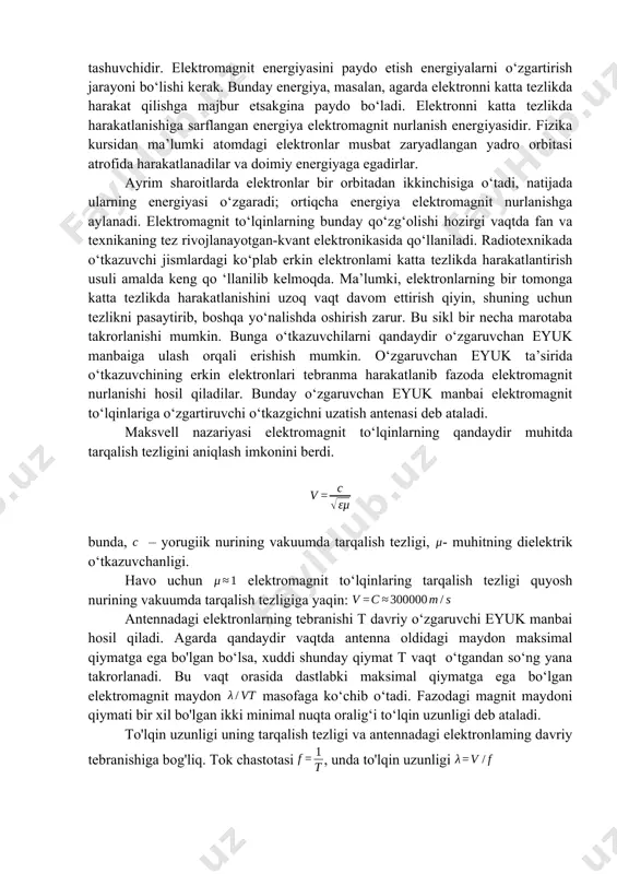 halarining siljishi yoki harakati siljishi toki deb nomladi. haqiqatdan, vakuumli naychaga ikkita plastina joylashtirib, ularni o'zgaruvchan eyuk manbaiga ulasak, yaqinroqda joylashgan magnit strelkasiga (miliga) o'zgaruvchan magnit maydoni shunday ta’sir qiladiki, go'yoki bu elektrodlar orasidagi bo‘shliqdan elektronlar oqimi oqib o‘tgandek tuyuladi, hosil bo‘lgan tok esa konveksiya toki deb ataladi. son jihatdan tajriba nazariya bilan to‘laligicha mos bo‘lgan holda sifat jihatdan bunday mexanik model asos bo‘la olmaydi. fiziklarning barcha keying urinishlari eng nozik va o‘ta oqilona tajribalari efirni aniqlash va uning xususiyatlarini o‘rganish nafaqat natija bermadi, agarda efir bor deb faraz qilinganda edi ko'pchilik fizik hodisalarning mohiyatini tushuntirib bo‘lmas edi. shuning uchun hozirgi vaqtda bu tushunchaning real fizik ma’nosi yo‘q, ammo kundalik hayotda bu ibora tez-tez uchrab turadi. shuning bilan birga eksperimental fizika elektromagnit to‘lqinlar haqida yangi va yangi ma’lumotlarni to‘plab bordi. p.n. lebedevning 1901 yilda o‘tkazgan ajoyib tajribalari yorug‘lik nuri bosimini aniqlash imkonini berdi. keyinchalik elektromagnit to‘lqinlarini nurlatuvchi zarracha o‘zining bir …