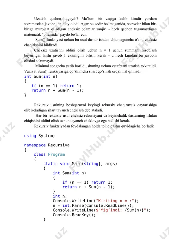 (n == 1) return 1; return n + sum(n - 1); } rekursiv usulning boshqaruvni keyingi rekursiv chaqiruvsiz qaytarishiga olib keladigan shart tayanch cheklash deb ataladi. har bir rekursiv usul cheksiz rekursiyani va keyinchalik dasturning ishdan chiqishini oldini olish uchun tayanch cheklovga ega bo'lishi kerak. rekursiv funktsiyadan foydalangan holda to'liq dastur quyidagicha bo’ladi: using system; namespace recursiya { class program { static void main(string[] args) { int sum(int n) { if (n == 1) return 1; return n + sum(n - 1); } int n; console.writeline("kiriting n = :"); n = int.parse(console.readline()); console.writeline($"yig’indi: {sum(n)}"); console.readkey(); } } } bu qanday ishlaydi? keling, sum() funktsiyasini biroz o'zgartiraylik, shunda u bajarilishi paytida nima sodir bo'lishi haqida ma'lumot beradi. qo'shimcha chop qilish buyruqlari argumentlarni va qaytariluvchi qiymatlarni kuzatishga yordam beradi: int sum(int n) { console.writeline($"chaqiruv: n ={n}"); if (n == 1) { console.writeline("qaytarildi: 1"); return 1; } int s = n + sum(n …