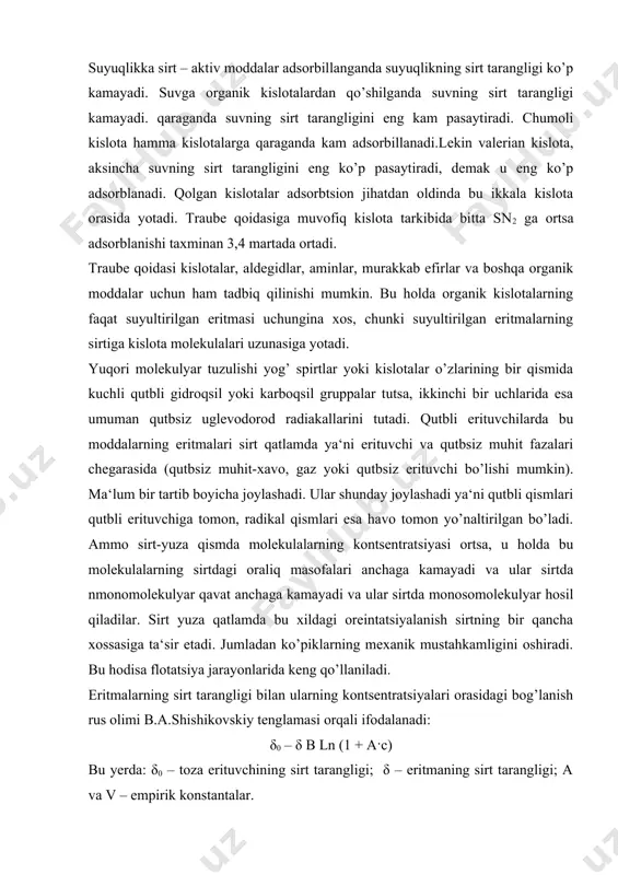 n 1 sm2 sirtdagi molekulalar soni (n0) ni topish uchun g∞ ni ya‘ni 1 sm2 sirtda yutilgan gramm molekulalar sonini avogadro soniga ko’paytirish kerak n0 = g∞ · n. bunday adsorbtsion qavatda bitta molekula egallagan sirt bo’ladi. agar g∞ va erigan moddalarning solishtirma og’irligi (d) hamda uning molekulyar og’irligi (m) ma‘lum bo’lsa, adsorbtsion qavatning qalinligi (ya‘ni molekulyar qavat shaklida joylashganligi uchun har qaysi molekulaning uzunligini) hisoblab chiqarish mumkin. agar adsorbtsion qavat qalinligini rh desak, 1 sm2 sirtda adsorbillangan moddaning miqdori h·d bo’ladi; 2 chi tomondan, bu miqdorni topish uchun g∞ ni moddaning molekulyar og’irligiga ko’paytirish kerak. h·d = g∞ · m bundan bir qancha tekshirishlarning ko’rsatishicha bu usulda topilgan q ayni sirt aktiv moddadagi gidrofil gruppalarni xarakterlaydi, lekin, molekulaning boshqa qismidagi atomlar soniga bog’liq emas. masalan, palmitin kislota s15 n31 soon va stearin s17 n35 soon uchun topilgan q ning qiymatlari bir-biriga teng, ya‘ni q = 22 a02 lekin adsorbtsion …