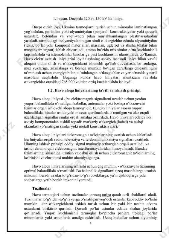 inlangan oʻtkazgichlar va yer oʻrtasida yetarli masofani saqlashdir. bugungi kunda havo liniyalari muntazam ravishda oʻtkazgichlar orasidagi 765 000 voltdan ortiq kuchlanishda ishlaydi. 1.2. havo aloqa liniyalarining ta'rifi va ishlash prinsipi. havo aloqa liniyasi - bu elektromagnit signallarni uzatish uchun yerdan yuqori balandlikda o‘rnatilgan kabellar, antennalar yoki boshqa o‘tkazuvchi tizimlar orqali ishlovchi aloqa tarmog‘idir. bunday liniyalar asosan yuqori balandlikda, binolar ustida yoki maxsus qurilmalarda o‘rnatilgan va ular orqali uzatiladigan signallar simlar orqali amalga oshiriladi. havo liniyalari odatda ikki asosiy komponentdan tashkil topadi: markaziy o‘tkazgich (kabel) va tashqi ekranlash (o‘rnatilgan simlar yoki metall konstruktsiyalar). havo aloqa liniyalari elektromagnit to‘lqinlarining uzatish uchun ishlatiladi. bu liniyalar orqali radio, televiziya va telekommunikatsiya signallari uzatiladi. ularning ishlash prinsipi oddiy: signal markaziy o‘tkazgich orqali uzatiladi, va tashqi ekran orqali elektromagnit interferensiyalaridan himoyalanadi. bunday tizimlarning ishlashida, uzatish va qabul qilish uchun elektromagnit to‘lqinlarning ko‘rinishi va chastotasi muhim ahamiyatga ega. havo aloqa liniyalarining ishlashi uchun eng muhimi - o‘tkazuvchi …