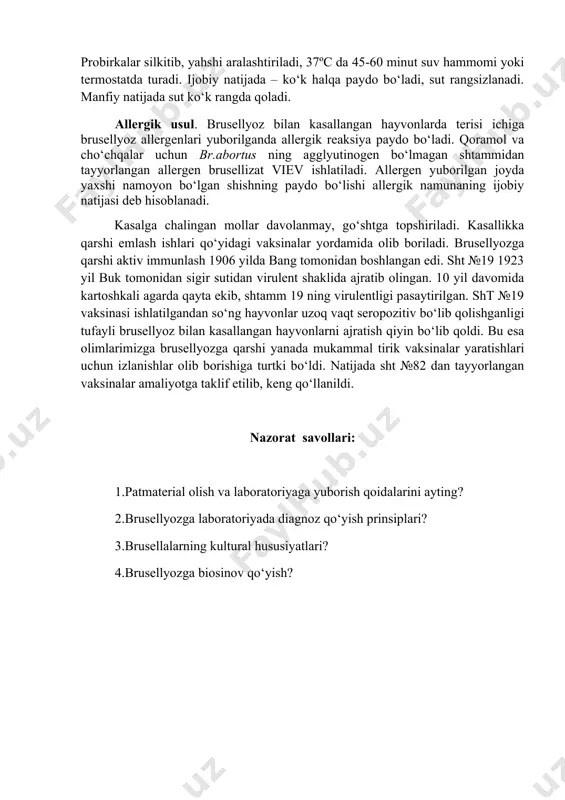 brusellizat viev ishlatiladi. allergen yuborilgan joyda yaxshi namoyon bo‘lgan shishning paydo bo‘lishi allergik namunaning ijobiy natijasi deb hisoblanadi. kasalga chalingan mollar davolanmay, go‘shtga topshiriladi. kasallikka qarshi emlash ishlari qo‘yidagi vaksinalar yordamida olib boriladi. brusellyozga qarshi aktiv immunlash 1906 yilda bang tomonidan boshlangan edi. sht №19 1923 yil buk tomonidan sigir sutidan virulent shaklida ajratib olingan. 10 yil davomida kartoshkali agarda qayta ekib, shtamm 19 ning virulentligi pasaytirilgan. sht №19 vaksinasi ishlatilgandan so‘ng hayvonlar uzoq vaqt seropozitiv bo‘lib qolishganligi tufayli brusellyoz bilan kasallangan hayvonlarni ajratish qiyin bo‘lib qoldi. bu esa olimlarimizga brusellyozga qarshi yanada mukammal tirik vaksinalar yaratishlari uchun izlanishlar olib borishiga turtki bo‘ldi. natijada sht №82 dan tayyorlangan vaksinalar amaliyotga taklif etilib, keng qo‘llanildi. nazorat savollari: 1.patmaterial olish va laboratoriyaga yuborish qoidalarini ayting? 2.brusellyozga laboratoriyada diagnoz qo‘yish prinsiplari? 3.brusellalarning kultural hususiyatlari? 4.brusellyozga biosinov qo‘yish?