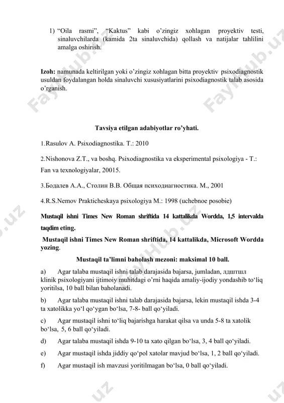 4 kattalikda wordda, 1,5 intervalda taqdim eting. mustaqil ishni times new roman shriftida, 14 kattalikda, microsoft wordda yozing. mustaqil ta’limni baholash mezoni: maksimal 10 ball. a) agar talaba mustaqil ishni talab darajasida bajarsa, jumladan, лдштшл klinik psixologiyani ijtimoiy muhitdagi o’rni haqida amaliy-ijodiy yondashib to‘liq yoritilsa, 10 ball bilan baholanadi. b) agar talaba mustaqil ishni talab darajasida bajarsa, lekin mustaqil ishda 3-4 ta xatolikka yo‘l qo‘ygan bo‘lsa, 7-8- ball qo‘yiladi. c) agar mustaqil ishni to‘liq bajarishga harakat qilsa va unda 5-8 ta xatolik bo‘lsa, 5, 6 ball qo‘yiladi. d) agar talaba mustaqil ishda 9-10 ta xato qilgan bo‘lsa, 3, 4 ball qo‘yiladi. e) agar mustaqil ishda jiddiy qo‘pol xatolar mavjud bo‘lsa, 1, 2 ball qo‘yiladi. f) agar mustaqil ish mavzusi yoritilmagan bo‘lsa, 0 ball qo‘yiladi. mustaqil ishni belgilangan vaqtdan kechikmasdan jo‘natishingizni so‘rayman. topshirish muddati: ….yil, soat: 23:55. men sizga ishonaman va omad tilayman!!! fan o‘qituvchisi: psixologiya fanlari bo’yicha phd d. norqo‘ziyeva