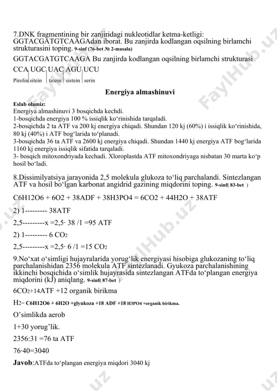 2,5 molekula glukoza to‘liq parchalandi. sintezlangan atf va hosil bo‘lgan karbonat angidrid gazining miqdorini toping. 9-sinf( 83-bet ) c6h12o6 + 6o2 + 38adf + 38h3po4 = 6co2 + 44h2o + 38atf 2) 1--------- 38atf 2,5---------x =2,5· 38 /1 =95 atf 2) 1--------- 6 co2 2,5---------x =2,5· 6 /1 =15 co2 9.no‘xat o‘simligi hujayralarida yorug‘lik energiyasi hisobiga glukozaning to‘liq parchalanishidan 2356 molekula atf sintezlanadi. gyukoza parchalanishining ikkinchi bosqichida o‘simlik hujayrasida sintezlangan atfda to‘plangan energiya miqdorini (kj) aniqlang. 9-sinf( 87-bet ) 6co2+14atf +12 organik birikma h2= c6h12o6 + 6h2o +glyukoza +18 adf +18 h3po4 +organik birikma. o’simlikda aerob 1+30 yorug’lik. 2356:31 =76 ta atf 76·40=3040 javob:atfda to‘plangan energiya miqdori 3040 kj -4- hujayrada plastik almashinuv 10.agar nukleotidlar orasidagi masofa 0,34 nm ekanligini hisobga olsak, 90 ta aminokislotadan iborat oqsilni kodlovchi dnk fragmentidagi nukleotidlar sonini va dnk uzunligini toping. 9-sinf( 93-bet № 1-masala ) har bir aminokislota 3ta nukleotiddan iborat 90·3·2 =540 ta …