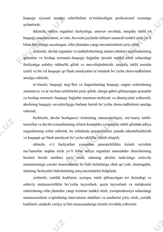 ek, ularning faoliyatini baholashning aniq mezonlarini belgilash; yettinchi, yuridik kadrlarni, ayniqsa, talab qilinayotgan tor doiradagi va sohaviy mutaxassisliklar bo‘yicha tayyorlash, qayta tayyorlash va malakasini oshirishning sifat jihatidan yangi tizimini tashkil etish, yurisprudensiya sohasidagi mutaxassislarni o‘qitishning innovatsion shakllari va usullarini joriy etish, yuridik kadrlarni yetakchi xorijiy ta’lim muassasalariga tizimli ravishda yuborish; sakkizinchi, xalqaro va xorijiy tashkilotlarda o‘zbekiston respublikasining manfaatlarini huquqiy himoya qilishning samarali tizimini, xalqaro jamoatchilik va xorijiy investorlarni mamlakatda amalga oshirilayotgan huquqiy islohotlar haqida xabardor qilish mexanizmlarini tashkil etish; to‘qqizinchi, adliya organlari va muassasalari faoliyatining moddiy-texnika ta’minotini yanada yaxshilash, xodimlarni ijtimoiy va moddiy rag‘batlantirishning yangi mexanizmlarini, shu jumladan ularni xizmat uylari bilan ta’minlashni joriy etish; o‘ninchi, adliya organlari va muassasalarining barcha tuzilmalari faoliyati samaradorligini oshirishga yo‘naltirilgan zamonaviy axborot-kommunikatsiya texnologiyalarini keng joriy etish hisoblansin. 2. o‘zbekiston respublikasi oliy va o‘rta maxsus ta’lim vazirligi tizimining o‘zbekiston respublikasi davlat budjetidan moliyalashtiriladigan kasb-hunar kollejlari yuridik xizmatlarining shtat birliklari hisobidan, “respublika — viloyat — tuman …