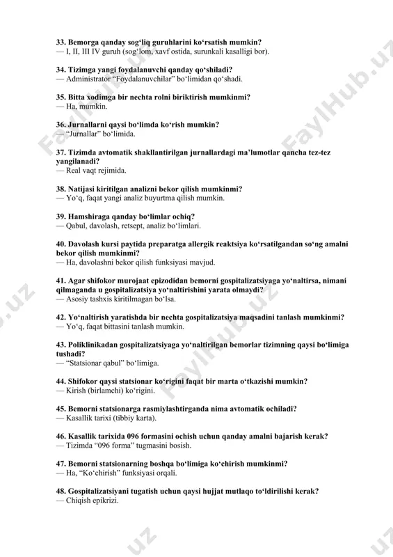 h” funksiyasini tanlash. 29. bemorga bir vaqtning o‘zida bir nechta analizni tayinlash mumkinmi? — ha, tizim bir nechta buyurtmani qabul qiladi. 30. fizioterapevtik kursni qo‘shish uchun nima qilish kerak? — “davolash rejalari” bo‘limidan kerakli kursni tanlash va tasdiqlash. 31. bemorning tibbiy kartasidagi "joriy ko‘rik" bo‘limida "homiladorlik (hisobga olish)" murojaat epizodi avtomatik yaratilishi uchun nima qilish kerak? — homiladorlik statusini belgilash. 32. biksni qayta sterilizatsiyaga yuborish mumkinmi? — ha, qayta sterilizatsiya uchun belgilash mumkin. 33. bemorga qanday sog‘liq guruhlarini ko‘rsatish mumkin? — i, ii, iii iv guruh (sog‘lom, xavf ostida, surunkali kasalligi bor). 34. tizimga yangi foydalanuvchi qanday qo‘shiladi? — administrator “foydalanuvchilar” bo‘limidan qo‘shadi. 35. bitta xodimga bir nechta rolni biriktirish mumkinmi? — ha, mumkin. 36. jurnallarni qaysi bo‘limda ko‘rish mumkin? — “jurnallar” bo‘limida. 37. tizimda avtomatik shakllantirilgan jurnallardagi ma’lumotlar qancha tez-tez yangilanadi? — real vaqt rejimida. 38. natijasi kiritilgan analizni bekor qilish mumkinmi? — yo‘q, faqat yangi analiz buyurtma qilish …