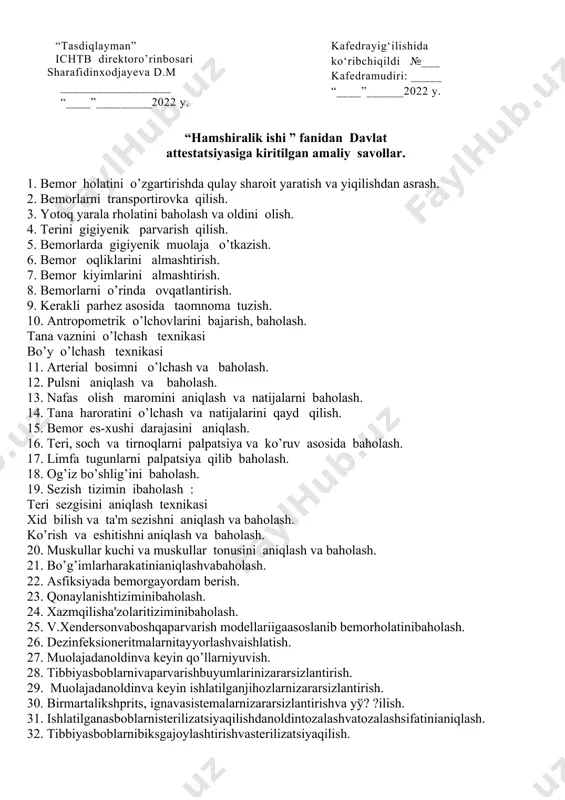 li jihozlarni tayyorlashni; 94. hamshiralik ishini boshqarish ta’rifi, maqsadini; 95. shifoxona tizimida tashkillashtirish tizimi va hamshiralik bo’limining vazifasini; 96. har bir darajada (lavozimda) hamshiralik bo’limining vazifasi va javobgarligini uzluksiz zaruriy ta'lim, maqsadi va vazifalarini; 97. hamshiralik parvarishi sifatini uzluksiz yahshilash faoliyatini 98. terminal holat haqida tushunchani; 99. polliativ parvarish haqida tushunchani; 100. terminal davrdagi bemorlardа hаmshirаlik parvarishini; 101. terminal davrda bemorlarning jismoniy azoblаnishini total og’riq haqida tushunchani; 102. terminal davrda bemorlarning jismoniy azoblanishini bartaraf qilish va engillashtirishga yo'naltirilgan hamshiralik parvarishini; 103. yaqinlashayotgan o'limni qabul qilishning ruhiy jarayoni va bemorni qo'llab-quvvatlashni. 104. etika nuqtai-nazaridan asosiy tamoyillarni tushunish; 105. terminal davrda bemorga nisbatan etika masalalari 106. terminal davrdagi bemorda hamshiralik jarayonini yuritishni 107. terminal davrdagi bemor shahsini hurmat qilishni; 108. terminal davrdagi bemor oilasining ruhiy va ijtimoiy azoblanishini; 109. terminal davrdagi bemorning oila a'zolariga yordam ko'rsatishning zaruriy ko'nikmalarini o'rgatishni; 110. terminal davrdagi bemorning qayg’urayotgan oilasiga yordam berishni “tasdiqlayman” ichtb direktoro’rinbosari sharafidinxodjayeva d.m …