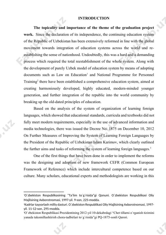 iy dasturi. o`zbekiston respublikasi oliy majlisining axborotnomasi, 1997-yil. 11-12-son, 295-modda.] based on the analysis of the system of organization of learning foreign languages, ​​which showed that educational standards, curricula and textbooks did not fully meet modern requirements, especially in the use of advanced information and media technologies, there was issued the decree no. 1875 on december 10, 2012 on further measures of improving the system of learning foreign languages by the president of the republic of uzbekistan islam karimov, which clearly outlined the further aims and tasks of reforming the system of learning foreign languages.[footnoteref:3] [3: o`zbekiston respublikasi prezidentining 2012-yil 10-dekabrdagi “chet tillarni o`rganish tizimini yanada takomillashtirish chora-tadbirlari to`g`risida”gi pq-1875-sonli qarori.] one of the first things that have been done in order to implement the reforms was the designing and adoption of new framework cefr (common european framework of reference) which include intercultural competence based on our culture. many scholars, …