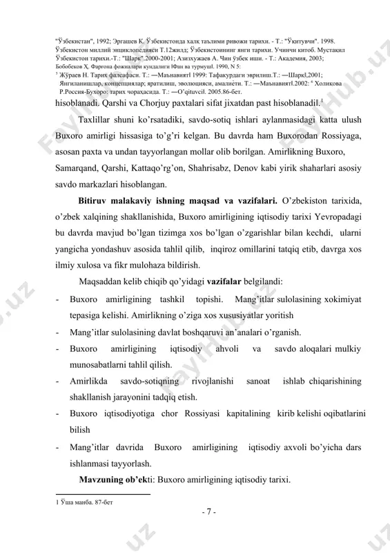 teref:1] [1: ўша манба. 87-бет ] taxlillar shuni ko’rsatadiki, savdo-sotiq ishlari aylanmasidagi katta ulush buxoro amirligi hissasiga to’g’ri kelgan. bu davrda ham buxorodan rossiyaga, asosan paxta va undan tayyorlangan mollar olib borilgan. amirlikning buxoro, samarqand, qarshi, kattaqo’rg’on, shahrisabz, denov kabi yirik shaharlari asosiy savdo markazlari hisoblangan. bitiruv malakaviy ishning maqsad va vazifalari. o’zbekiston tarixida, o’zbek xalqining shakllanishida, buxoro amirligining iqtisodiy tarixi yevropadagi bu davrda mavjud bo’lgan tizimga xos bo’lgan o’zgarishlar bilan kechdi, ularni yangicha yondashuv asosida tahlil qilib, inqiroz omillarini tatqiq etib, davrga xos ilmiy xulosa va fikr mulohaza bildirish. maqsaddan kelib chiqib qo’yidagi vazifalar belgilandi: · buxoro amirligining tashkil topishi. mang’itlar sulolasining xokimiyat tepasiga kelishi. amirlikning o’ziga xos xususiyatlar yoritish · mang’itlar sulolasining davlat boshqaruvi an’analari o’rganish. · buxoro amirligining iqtisodiy ahvoli va savdo aloqalari mulkiy munosabatlarni tahlil qilish. · amirlikda savdo-sotiqning rivojlanishi sanoat ishlab chiqarishining shakllanish jarayonini tadqiq etish. · buxoro iqtisodiyotiga chor rossiyasi kapitalining kirib kelishi oqibatlarini …