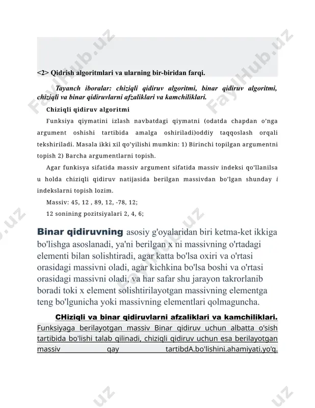 barcha argumentlarni topish. agar funkisya sifatida massiv argument sifatida massiv indeksi qo’llanilsa u holda chiziqli qidiruv natijasida berilgan massivdan bo’lgan shunday i indekslarni topish lozim. massiv: 45, 12 , 89, 12, -78, 12; 12 sonining pozitsiyalari 2, 4, 6; binar qidiruvning asosiy g'oyalaridan biri ketma-ket ikkiga bo'lishga asoslanadi, ya'ni berilgan x ni massivning o'rtadagi elementi bilan solishtiradi, agar katta bo'lsa oxiri va o'rtasi orasidagi massivni oladi, agar kichkina bo'lsa boshi va o'rtasi orasidagi massivni oladi, va har safar shu jarayon takrorlanib boradi toki x element solishtirilayotgan massivning elementga teng bo'lgunicha yoki massivning elementlari qolmaguncha. chiziqli va binar qidiruvlarni afzaliklari va kamchiliklari. funksiyaga berilayotgan massiv binar qidiruv uchun albatta o'sish tartibida bo'lishi talab qilinadi, chiziqli qidiruv uchun esa berilayotgan massiv qay tartibda.bo'lishini.ahamiyati.yo'q. chiziqli qidiruvda elementlarni bittalab har birini tekshiriladi, binarda esa algoritmidan kelib chiqib chiziqliga nisbatan ancha kam solishtirish amali bajariladi. . navbat va dek ma’lumotlar tuzilmasi va ularning qo’llanilishi. tayanch …