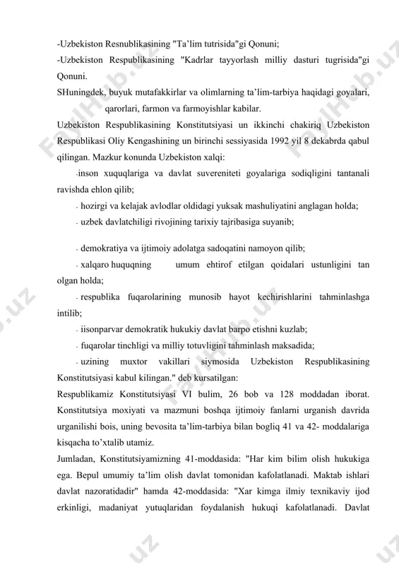 madaniyat yutuqlaridan foydalanish hukuqi kafolatlanadi. davlat jamiyatning madaniy, ilmiy va texnikaviy rivojlanishiga gamxurlik kiladi"-deb belgilab kuyilgan. zikr etilgan konstitutsiyaviy xuquqlarimizni tahminlash uchun maxsus qonunlar kabul qilingan bulib, ular bilan kuyida kisqacha tanishamiz. mustaqil uzbekistonning "ta’lim tugrisida"gi ilk qonuni 1992 yil 2 iyundai amalga joriy etilgan bulib, u vii bulim 44 moddadan iborat edi. amaldagi "ta’lim tugrisida"gi qonun 1997 yil 29 avgustda kabul qilingan bulib, 34 ta moddadan iborat. bu konunga binoan respublikamizda shu paytgacha hech bir mamlakatda avval ishlab chikilmagan va amalga joriy etilmagan "kadrlar tayyorlash milliy dasturi tugrisida"gi uzbekiston respublikasining konuni ham uzbekiston respublikasi oliy majlisi ix sessiyasida 1997 yil 29-avgust kuni kabul kilindi. bu konun kuyidagi bulim va fasllardan tashkil topgan. i. bulim. umumiy koidalar. muammolar va kadrlar tayyorlash tizimini tubdaan isloh kilish omillari: · rivojlanishning erishilgan darajasi; · kamchiliklar va muammolar; · isloh kilish omillari. ii. milliy dasturning maksadi vazifalari va uni ruyobga chikarish boskichlari: 2.1. dasturning …
