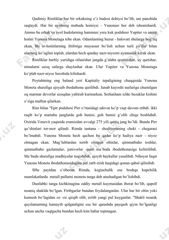 alik esa boshqa kupchilik mamlakatlarda metall pullarni moneta tanga deb atashadigan bo’lishibdi. dastlabki tanga kichkinagina oddiy metall kuymasidan iborat bo’lib, qupoll noaniq shaklda bo’lgan. firibgarlar bundan foydalanganlar. ular har bir oltin yoki kumush bo’lagidan oz -oz qirqib olib, eritib yangi pul kuyganlar. ''shakli noanik quyilamarning kamayib qolganligini esa bir qarashda payqash qiyin bo’lganligi uchun ancha vaqtgacha bundan hech kim habar topmagan. bunday firibgarchilikka chek qo’yish uchun pullarga anik shakl berib, ustiga chizik tortib, nuktalar kuyib, chikarilgan. keyinchalik esa bu tangalarga rasmlar soladigan, yozuvlar bitadigan, yoniga qo’ng’irador naqsh chizadigan bo’lganlar. bunday, pulga etkazilgach har qanday shikast darhol sezilarli darajada bo’lgan. servi tulli davrida zarb qilingan aseni rimdagi eng qadimiy tanga deb hisoblaydilar. rimliklar kumush tangani eramizdan avvalgi 269 yildan boshlab, oltin tantalarni esa ellik yil keyin zarb qila boshlaganlar. asosiy pul birligi dinor hasoblangan. eramizning iv asrida solidlar paydo bo’lgan. bir qadoq oltindan 96-dona tanga yasaganlar. boshqa ko’p mamlakatlardagi pul birligining …