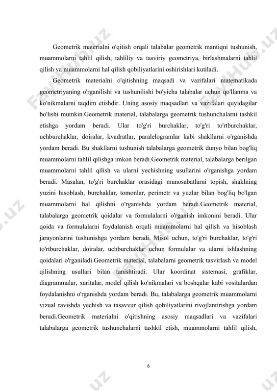 lalarni foydalanish orqali muammolarni hal qilish va hisoblash jarayonlarini tushunishga yordam beradi. misol uchun, to'g'ri burchaklar, to'g'ri to'rtburchaklar, doiralar, uchburchaklar uchun formulalar va ularni ishlashning qoidalari o'rganiladi.geometrik material, talabalarni geometrik tasvirlash va model qilishning usullari bilan tanishtiradi. ular koordinat sistemasi, grafiklar, diagrammalar, xaritalar, model qilish ko'nikmalari va boshqalar kabi vositalardan foydalanishni o'rganishda yordam beradi. bu, talabalarga geometrik muammolarni vizual ravishda yechish va tasavvur qilish qobiliyatlarini rivojlantirishga yordam beradi.geometrik materialni o'qitishning asosiy maqsadlari va vazifalari talabalarga geometrik tushunchalarni tashkil etish, muammolarni tahlil qilish, qoidalar va formulalarni o'rganish, tasvirlash va model qilishning usullarini o'rganish orqali geometriyaning asosiy tushunchalarini va amaliyotlarini o'rgatishdir. ushbu bilimlar talabalarni matematikadan foydalanish, lojik fikrlash va muammolarni yechishda o'rnatishning keng imkoniyatlarini beradi. geometrik material talabalarga geometrik transformatsiyalarni o'rganish imkonini beradi. ular shakllarni translatsiya (ko'chirish), o'girish (aylanish), aks (og'irlanish) va o'zaro solishtirish kabi operatsiyalar bilan modellashtirishni o'rganishadi. bu transformatsiyalar shakllarni ko'chirish, aylanish yoki o'girish orqali ularni o'zgartirishni o'rganishga yordam beradi. …