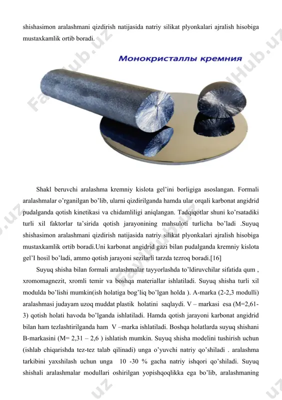 zarur. bundan tashqari suyuq shisha forma va sterjenlarning bo’yoqlari va po’latlarining asosiy tarkibi xisoblanadi. shakl va po’lat quyma sterjenlariga quyidagi aralashma ishlatiladi ; sirkoniy kukuni -90, suyuq shisha -40, suv -30 birligi , sterjen va po’latdan quyma formalar uchun ishlatiladigan pasta quyidagi komponentlardan tashkil topgan bo’ladi; xrom magnezitli kukun -92, suyuq shisha –(m= 2,5 -2,9; g =1,48 – 15 gr/sm3) -8, sovun nafto -0,1-0,15 va talab qilingan qovushqoqlikkacha suv. [17] ma’lumki suyuq shishani quymq ishlab chiqarishda bog’lovchi material sifatida ishlatiladi (quyma shakllarini ishlab chiqarishda aniq quyma sifatida ). olovbardosh qoplamani asosi sifatida kvars changini bog’lovchi kremnezyom bilan aralashmasi ishlatiladi . u gidroliz natijasida etilortosilikatni ancha arzon narxdagi natriy silikat –suyuq shisha bilan almashtirish mumkin. natriy kationi olovbardoshlik xususiyatini pasaytirganligi sababli, ishlatiladigan suyuq shisha elektrodializ yo’li bilan olinib, keraksiz kationlardan tozalaniladi. eruvchi shishani qum tuproqni silikatlashda keng qo’llaniladi, natijada agressiv nam (suvli) yoki gazli muxitlarda mustaxkamlik, namlikka chidamlilik oshiriladi. bu usuldan …