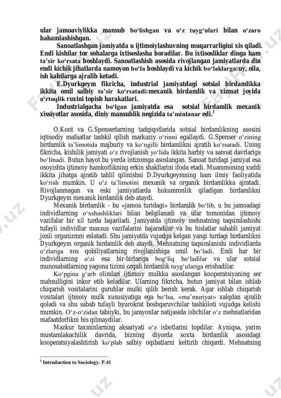 mmoni konkret sotsiologik tadqiqot bilan o‘rganish joizdir. chunki sotsiologiya nafaqat bu muammonigina emas, balki butun ijtimoiy hayot jarayonlarni keng qamrovda kompleks harakterda va amaliy natijalar asosida chuqur tadqiqot qiladi. 2. sotsial birdamlik tushunchasi sotsial munosabatlar tizimida muhim o‘rin tutadi. chunki birdamlik - bu ko‘pgina ma’naviy omillarning majmuasidan tashkil topgan sotsiologik kategoriya bo‘lib, u ijtimoiy hayotda faoliyat ko‘satayotgan insonlarning ijtimoiy taraqqiyot masalalarini hal qilishlaridagi hamkorligining ko‘rinishidir. avvalom bor shuni ta’kidlab o‘tishimiz joizki, sotsiologiya faniga bu termin sotsial jipslashuvni bildiradigan tushuncha sifatida birinchi bo‘lib o.kont tomonidan kiritilgan edi. bu muammoga ko‘gina mutafakkilar o‘zlarining keng etiborlarini qaratganlar. ayniqsa e.dyurkgeym, g.spenserlar bu muammoni chuqur tahlil qilganlar, lekin ular o‘z tadqiqotlarini turli xil yo‘nalishlarda olib borganlar. e.dyurkgeymning fikricha, sotsial birdamlik, bu axloqiy prinsip va oliy universal qadriyat bo‘lib, u jamiyatning har bir a’zosi tomonidan tan olinadi. e.dyurkgeymning ta‟kidlashicha, industralizatsiya tufayli jamiyatning ko„rinishi ham o„zgardi va bu kishilarda uning imkoniyatlariga nisbatan ishonchsizlikni paydo qildi. e.dyurkgeymning fikricha, …
