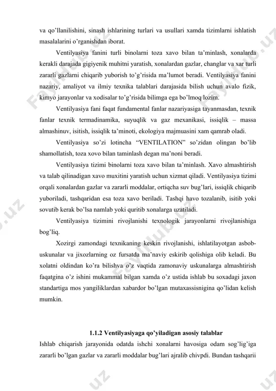 tilyasiya fani faqat fundamental fanlar nazariyasiga tayanmasdan, texnik fanlar texnik termadinamika, suyuqlik va gaz mexanikasi, issiqlik – massa almashinuv, isitish, issiqlik ta’minoti, ekologiya majmuasini xam qamrab oladi. ventilyasiya so’zi lotincha “ventilation” so’zidan olingan bo’lib shamollatish, toza xovo bilan taminlash degan ma’noni beradi. ventilyasiya tizimi binolarni toza xavo bilan ta’minlash. xavo almashtirish va talab qilinadigan xavo muxitini yaratish uchun xizmat qiladi. ventilyasiya tizimi orqali xonalardan gazlar va zararli moddalar, ortiqcha suv bug’lari, issiqlik chiqarib yuboriladi, tashqaridan esa toza xavo beriladi. tashqi havo tozalanib, isitib yoki sovutib kerak bo’lsa namlab yoki quritib xonalarga uzatiladi. ventilyasiya tizimini rivojlanishi texnologik jarayonlarni rivojlanishiga bog’liq. xozirgi zamondagi texnikaning keskin rivojlanishi, ishlatilayotgan asbob-uskunalar va jixozlarning oz fursatda ma’naviy eskirib qolishiga olib keladi. bu xolatni oldindan ko’ra bilishva o’z vaqtida zamonaviy uskunalarga almashtirish faqatgina o’z ishini mukammal bilgan xamda o’z ustida ishlab bu soxadagi jaxon standartiga mos yangiliklardan xabardor bo’lgan mutaxassisnigina qo’lidan kelish mumkin. 1.1.2 ventilyasiyaga qo’yiladigan asosiy …