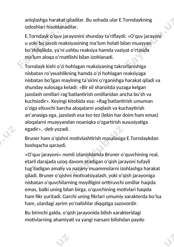 fikrlari umumiy xarakterda bo‘lsa ham, ulardagi ayrim yo‘nalishlar diqqatga sazovordir. bu birinchi galda, o‘qish jarayonida bilish xarakteridagi motivlarning ahamiyati va yangi narsani bilishdan paydo bo‘ladigan ichki qanoat hissi, himoya masalalarining qo‘yilishidir. ta’lim berishda rag‘batlantirish va jazolashning roli haqida juda ko‘p yozilgan, lekin «yangilikni ochish»da qiziqishning, ichki kechinmalarning ahamiyati haqida juda kam gapirilgan. agar biz pedagog sifatida bolalarni borgan sari kattaroq o‘quv mavzularini egallashga o‘rgatishni istasak, aftidan, o‘quv dasturini puxta maydalab o‘rganishda ko‘proq ichki «rag‘batlantirishni» qo‘llashimiz lozim. keyingi paytlarda muhokama etilayotgan predmetning murakkab bo‘limlarini o‘rganish usullaridan biri shundaki, o‘quvchilarning imkoniyatlari hisobga olinsin, ularning o‘z qobiliyatlari va kuchlarini еtarli darajada sarflay olishlari uchun sharoit yaratilsin, toki ular samarali mehnat faoliyatidan qoniqish hosil qilsinlar. tajribali pedagoglar bunday mehnat gashtining kuchini yaxshi biladilar. biron-bir muammoni hal qilishga chuqur sho‘ng‘ib ketgan kishi nimalarni his qilishini o‘quvchilar bilishi lozim. murakkab o‘quv materialini o‘zlashtirishda ichki motivning moyillik uyg‘otuvchi kuch sifatidagi ahamiyati haqida bruner shunday deb yozadi: «shubhasiz, …