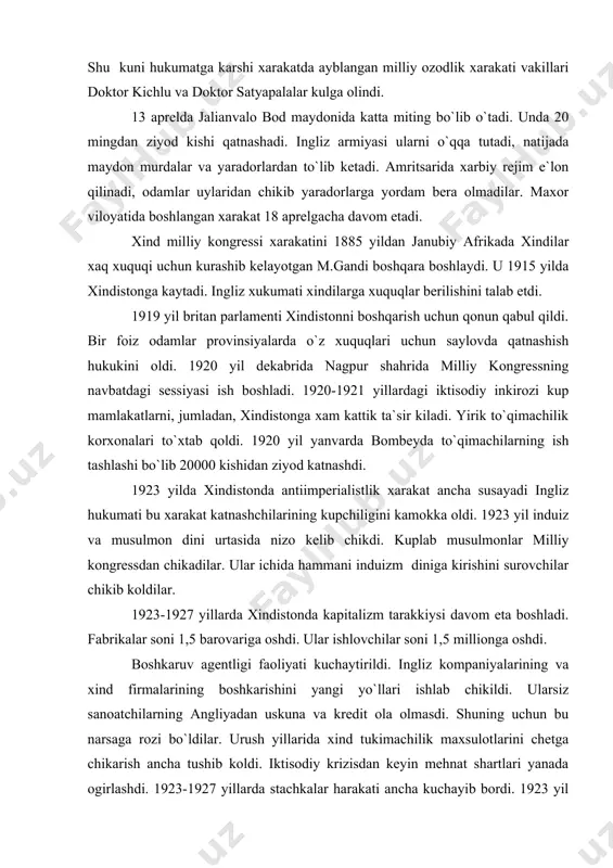 nlar milliy kongressdan chikadilar. ular ichida hammani induizm diniga kirishini surovchilar chikib koldilar. 1923-1927 yillarda xindistonda kapitalizm tarakkiysi davom eta boshladi. fabrikalar soni 1,5 barovariga oshdi. ular ishlovchilar soni 1,5 millionga oshdi. boshkaruv agentligi faoliyati kuchaytirildi. ingliz kompaniyalarining va xind firmalarining boshkarishini yangi yo`llari ishlab chikildi. ularsiz sanoatchilarning angliyadan uskuna va kredit ola olmasdi. shuning uchun bu narsaga rozi bo`ldilar. urush yillarida xind tukimachilik maxsulotlarini chetga chikarish ancha tushib koldi. iktisodiy krizisdan keyin mehnat shartlari yanada ogirlashdi. 1923-1927 yillarda stachkalar harakati ancha kuchayib bordi. 1923 yil axmadobod tukimachi ishchilarining yirik ish tashlash bo`lib utdi. 1924 yilda 160000 kishi kurashdi. 1925 yil 152000 bombeylik ishchilari 3 oy ish tashlash kildilar. shunga uxshash yirik ish tashlashlar xindiston temir yo`llarida ham bo`lib o`tdi. xind knyazliklariga ham yoyildi. maysur va indor knyazliklari stachkalar markaziga aylandi. bu xarakatga muzaffar axmad va dangellar boshchilik kildilar. 1926 yil oxirida xindistonda 200 dan ziyod kasaba sayuzlari bulib, ulardan …