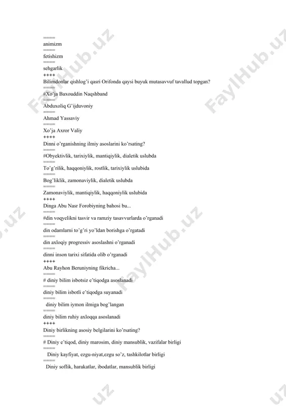 bilan munosabatda bo’lish ==== diniy hamkorlik barcha muammoni yechadi ==== hamma diniy qoidalar asosli degani ==== dunyoviy haqiqatlarga amal qilish ++++ diniy tashkilotlar xayriya va mehr-muruvvat faoliyatini amalga oshirishga… ==== #haqlidir ==== ba’zan mumkin ==== ayrim hollarda haqlidir ==== ijozat berilmaydi ++++ quyidagi qadimgi davlatlarning qaysi birida vafot etgan podshohlar mumiyolangan va ular to hozirgi kunga qadar saqlanib kelinmoqda? ==== #qadimgi misrda ==== qadimgi yunonistonda ==== qadimgi xitoyda ==== qadimgi rimda ++++ xudolarga atab mustahkam tosh devorlarga tayangan va sirlangan taxtachalarga qoplangan “zikkurat” (shumercha – ko’p qavatli, rasadxona ko’rinishidagi tosh minoralar)ni qadimgi qaysi xalqlar qurdirgan? ==== #bobilliklar ==== misrliklar ==== yunonlar ==== hindlar ++++ yahudiylik dinining qadimiy oqimlari. ==== #saduqiylar, farziylar, yesseylar ==== saduqiylar, massonizm, sinoizm ==== yesseylar, braxmanlar, kshatrilar ==== xorijiylar, ismoiliylar, saduqiylar, farziylar ++++ yaxudiylarning poklanish bayramini aniqlang. ==== #pasxa ==== shu bu ot ==== rash-ashona ==== purim ++++ butun olamni suv bosishi (to’fon) haqidagi afsonaning vatani... ==== …