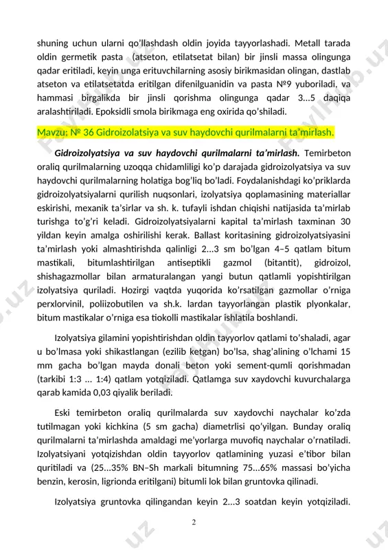 ssasini hatto harorat ancha o’zgarganda ham uzoq muddat saqlab turadi. tiokolli germetiklar 2...4 soat ichida qotadi, shuning uchun ularni qo’llashdash oldin joyida tayyorlashadi. metall tarada oldin germetik pasta (atseton, etilatsetat bilan) bir jinsli massa olingunga qadar eritiladi, keyin unga erituvchilarning asosiy birikmasidan olingan, dastlab atseton va etilatsetatda eritilgan difenilguanidin va pasta №9 yuboriladi, va hammasi birgalikda bir jinsli qorishma olingunga qadar 3...5 daqiqa aralashtiriladi. epoksidli smola birikmaga eng oxirida qo’shiladi. mavzu: № 36 gidroizolatsiya va suv haydovchi qurilmalarni ta’mirlash. gidroizolyatsiya va suv haydovchi qurilmalarni ta’mirlash. temirbeton oraliq qurilmalarning uzoqqa chidamliligi ko’p darajada gidroizolyatsiya va suv haydovchi qurilmalarning holatiga bog’liq bo’ladi. foydalanishdagi ko’priklarda gidroizolyatsiyalarni qurilish nuqsonlari, izolyatsiya qoplamasining materiallar eskirishi, mexanik ta’sirlar va sh. k. tufayli ishdan chiqishi natijasida ta’mirlab turishga to’g’ri keladi. gidroizolyatsiyalarni kapital ta’mirlash taxminan 30 yildan keyin amalga oshirilishi kerak. ballast koritasining gidroizolyatsiyasini ta’mirlash yoki almashtirishda qalinligi 2...3 sm bo’lgan 4–5 qatlam bitum mastikali, bitumlashtirilgan antiseptikli gazmol (bitantit), …