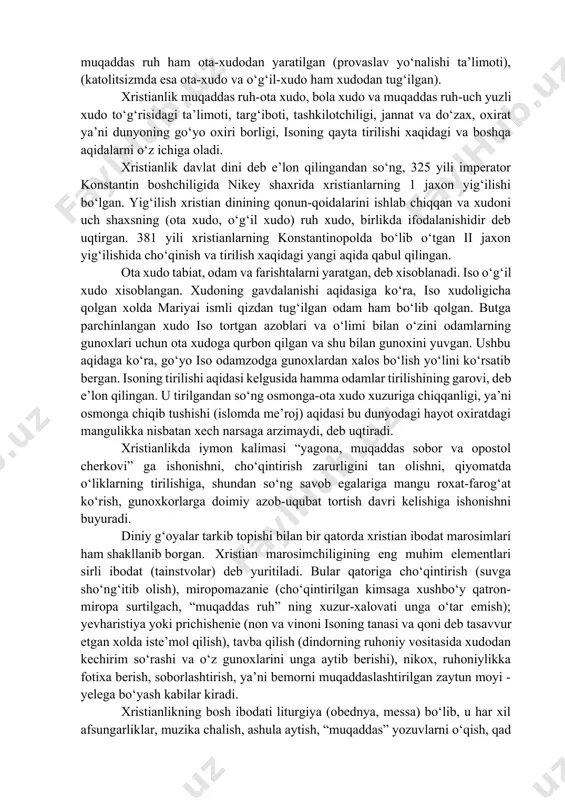 yozuvi xisoblanadi. bibliyaning ikkinchi qismi - “yangi ahd” deb atalib, u xristianlikning muqaddas yozuvi deb xisoblanadi. “yangi ahd” 27 kitob (bob) dan tashkil topgan. uning tarkibiga 4 ta “injil” (evangilie, ya’ni xushxabar), xavoriylarning (iso shogirdlari, xristianlikning dastlabki tartibotlari) amallari, 21 risola va ioanning “vaxiynomasi” kiritilgan. xristianlikning ta’limoti boshqa jaxon dinlari kabi mutlaq, abadiy, o‘zgarmas karomatni, bilimni, benixoya qudratning egasi bo‘lgan yakka xudo xaqidagi g‘oyani o‘zlashtirgan. lekin ulardan (islom va iudaizmdan) farqi shundaki, u uch ko‘rinishdagi yakka xudoni o‘zida mujassamlashtirganlik aqidasini yaratgan. uch ko‘rinishdagi xudo xaqidagi ta’limotga binoan, xudoning ichki hayoti sababi o‘z-o‘zidan mavjud bo‘lgan uchlikdagi uch asos yoki “muqaddas uchlik” bo‘lgan - ota-xudo, o‘g‘il-xudo va muqaddas ruhning o‘zaro munosabatidir. o‘g‘il iso bayon qilingan tarjimai xoliga ko‘ra ota-xudodan, muqaddas ruh ham ota-xudodan yaratilgan (provaslav yo‘nalishi ta’limoti), (katolitsizmda esa ota-xudo va o‘g‘il-xudo ham xudodan tug‘ilgan). xristianlik muqaddas ruh-ota xudo, bola xudo va muqaddas ruh-uch yuzli xudo to‘g‘risidagi ta’limoti, targ‘iboti, tashkilotchiligi, jannat va …