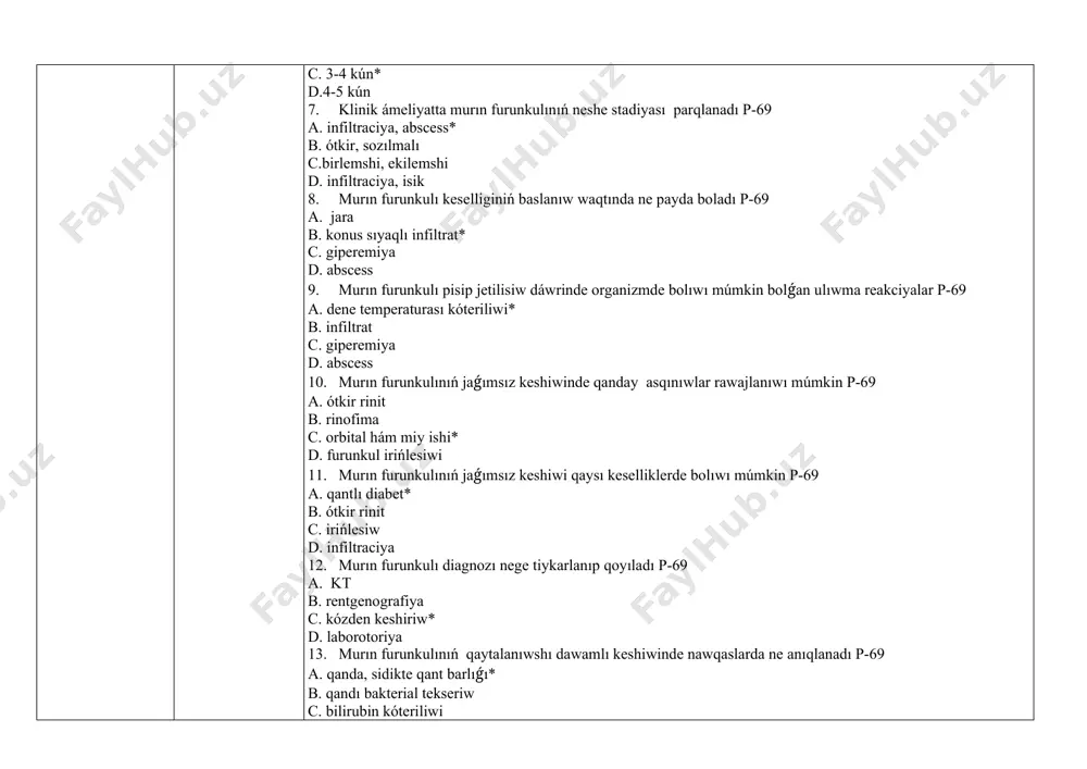urın furunkulı diagnozı nege tiykarlanıp qoyıladı p-69 a. kt b. rentgenografiya c. kózden keshiriw* d. laborotoriya 13. murın furunkulınıń qaytalanıwshı dawamlı keshiwinde nawqaslarda ne anıqlanadı p-69 a. qanda, sidikte qant barlıǵı* b. qandı bakterial tekseriw c. bilirubin kóteriliwi d. qan quramı ózgeriwi 14. murın furunkulında dene temperaturası hádden tıs kóterilgende ne ótkeriledi p-69 a. sidikti tekseriw b. qandı tekseriw c. qandı bakterial tekseriw * d. qandı virusologik tekseriw 15. murın furunkulınıń koncervativ emlewge kórsetpe a. infiltraciya stadiya * b. abscess stadiyası c. remissiya stadiyası d. asfiksiya stadiyası 16. murın furunkulın xirurgik emlewge kórsetpe a. infiltraciya stadiya b. abscess stadiyası* c. remissiya stadiyası d. asfiksiya stadiyası 17. murun furunkulında jergilikli qollanıladı palchun b. t. 93 str a. bor spirt b. levomecitin spirt c. maz vishnevskiy* d. levomikol maz 18. murun furunkulın emlew nege baylanıslı boladı p-69 a. stadiyası keshiwine* b. kesellik keshiwine c. lokalizaciyasına d. klinikasına 19. murun furunkulın emlew usılı …