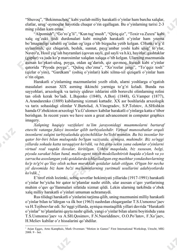 ojik, uyg’ur va h.k) bilan yaqin aloqadorlikda hayot kechirgan. ularning ijtimoiy turmush madaniyati bir-biriga o’xshash bo’lib, urf-odatlari, turli marosimlari ham tutashib ketgan. shu sababdan ham milliy harakatli o’yinlar o’zaro aralashib ketgan. m: ko’pkari-uloq, poyga, qiz quvmoq, otdan ag’darish, otda qilichlashish (savalash), nayza sanchish, dorboz, kurash kabi murakkab harakatli o’yinlar markaziy osiyoning barcha xududlarida keng tarqalgan. ijtimoiy-madaniy turmush sharoitidan kelib chiqqan “quloq cho’zma”, “eshak mindi”, “oq suyak”, “chillik” (chillak), “qalpoq tepish”, “piyoda poyga”, “poda to’p”, palaxmon va shaxmondan tosh otish, kamondan (yoy) nayza (o’q) otish, “xo’rozlar jangi”, “mushuk va sichqon”, “bo’ta soldi”, “to’qqiz tosh”, “shuvoq”, “bekinmachoq” kabi yuzlab milliy harakatli o’yinlar ham barcha xalqlar, elatlar, urug’-aymoqlar hayotida chuqur o’rin egallagan. bu o’yinlarning tarixi 2-3 ming yildan kam emas. “alpomish”, “go’ro’g’li”, “kun tug’mush”, “qiriq qiz”, “toxir va zuxra” kabi xalq og’zaki ijodi durdonalari kabi minglab harakatli o’yinlar ham yozma bo’lmaganligi sababli og’izdan og’izga o’tib bizgacha yetib kelgan. chunki o’g’il uylantirish, qiz chiqarish, …