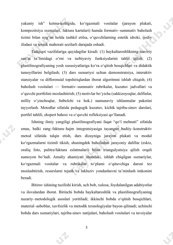 liq foto, palitra/faktura eslatmalari) bilan triangulyatsiya qilish orqali namoyon bo‘ladi. amaliy ahamiyati shundaki, ishlab chiqilgan ssenariylar, ko‘rgazmali vositalar va rubrikalar to‘plami o‘qituvchiga darsni tez moslashtirish, resurslarni tejash va inkluziv yondashuvni ta’minlash imkonini beradi. bitiruv ishining tuzilishi kirish, uch bob, xulosa, foydalanilgan adabiyotlar va ilovalardan iborat. birinchi bobda haykaltaroshlik va plastilinografiyaning nazariy–metodologik asoslari yoritiladi; ikkinchi bobda o‘qitish bosqichlari, material–asboblar, xavfsizlik va metodik texnologiyalar bayon qilinadi; uchinchi bobda dars ssenariylari, tajriba-sinov natijalari, baholash vositalari va tavsiyalar taqdim etiladi. xulosa qismida gipoteza tekshiruvi, asosiy natijalar va joriy etish mexanizmlari umumlashtiriladi. shu tariqa, “tasviriy san’at fanini o‘qitishda haykaltaroshlikning ahamiyati: plastilinografiya” mavzusi o‘quvchini ko‘rish, his qilish va yaratish faoliyatini birlashtirgan holda estetik tarbiya va ijodiy kompetensiyani rivojlantiruvchi mustahkam metodik poydevorni taqdim etadi. ta’limiy mazmunni amaliy faoliyatga bog‘lash natijasi sifatida o‘quvchi nafaqat badiiy obrazlar yaratadi, balki o‘z qarorini dalil bilan asoslash, texnikani xavfsiz qo‘llash va ijodiy muammoni mustaqil hal etish ko‘nikmalarini ham egallaydi. i bob. haykaltaroshlikning …