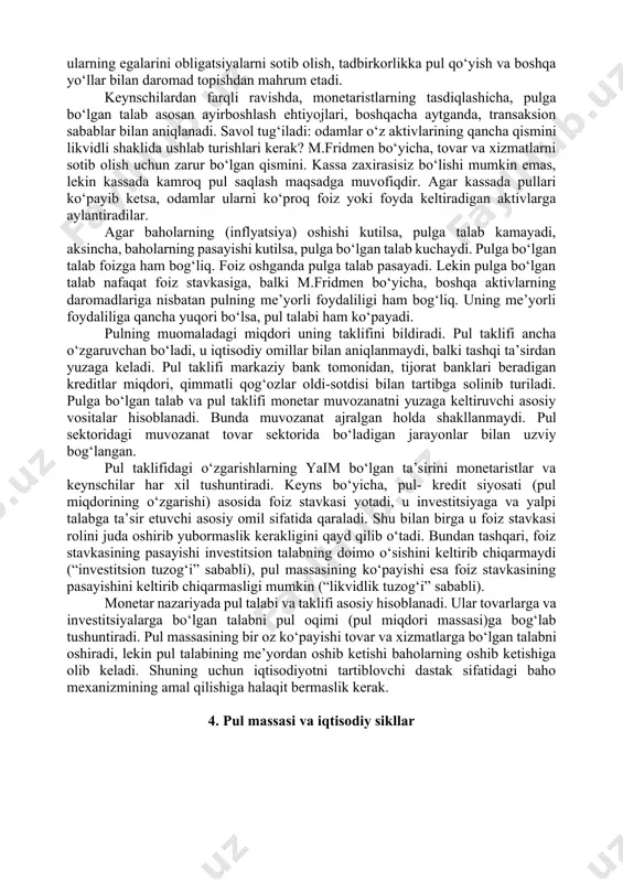 larni ancha aniq tasavvur etishga imkon beradi. agar pul massasi ortsa yo (r) baholar, yo (q) ishlab chiqarish miqdori o‘zgaradi. klassiklar muomaladagi pulning aylanish tezligi (v) , va ishlab chiqarilgan mahsulotlar miqdori (q) pul massasi (m) o‘zgarishiga bog‘liq emas deb hisoblaganlar. ularning fikriga ko‘ra, ishlab chiqarishning real miqdori davlatning mehnat resurslari holati bilan, ishlab chiqarish quvvatlari bilan aniqlanadi, pulning aylanish tezligi esa ishchilarga har yili to‘lanadigan ish haqi miqdoriga o‘xshash omillar bilan ifodalanadi. monetaristlar juda ko‘p amaliy materiallarga asoslangan holda (bu haqida yuqorida aytib o‘tildi) pul taklifi nominal smm ishlab chiqarishda hal qiluvchi omil hisoblanadi, deb xulosa qiladilar. 3. pulga bo‘lgan talab va taklif kishi bozor iqtsodiyoti sharoitida o‘z boyliklarini har xil shakllarda (pul, qimmatli qog‘ozlar, yer uchastkasi, ko‘chmas mulk va boshqa ko‘rinishlarda) saqlashi mumkin. har kim o‘z boyligini ko‘paytirishga va aynan qaysi shaklda saqlash maqsadga muvofiq kelishiga intiladi. boylikning bir qismini pul shaklida ushlab turish maqsadga muvofiq. negaki pul …