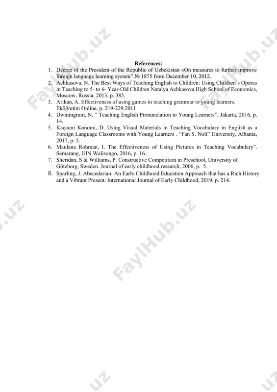 e president of the republic of uzbekistan «on measures to further improve foreign language learning system” № 1875 from december 10, 2012. 2. achkasova, n. the best ways of teaching english to children: using children’s operas in teaching to 5- to 6- year-old children natalya achkasova high school of economics, moscow, russia, 2013, p. 385. 3. arikan, a. effectiveness of using games in teaching grammar to young learners. i̇lköğretim online, p. 219-229.2011 4. dwiningrum, n. “ teaching english pronunciation to young learners”, jakarta, 2016, p. 14. 5. kaçauni konomi, d. using visual materials in teaching vocabulary in english as a foreign language classrooms with young learners . “fan s. noli” university, albania, 2017, p. 5. 6. maulana rohman, i. the effectiveness of using pictures in teaching vocabulary”. semarang, uin walisongo, 2016, p. 16. 7. sheridan, s & williams, p. constructive competition in preschool, university of göteborg, sweden. journal of early …